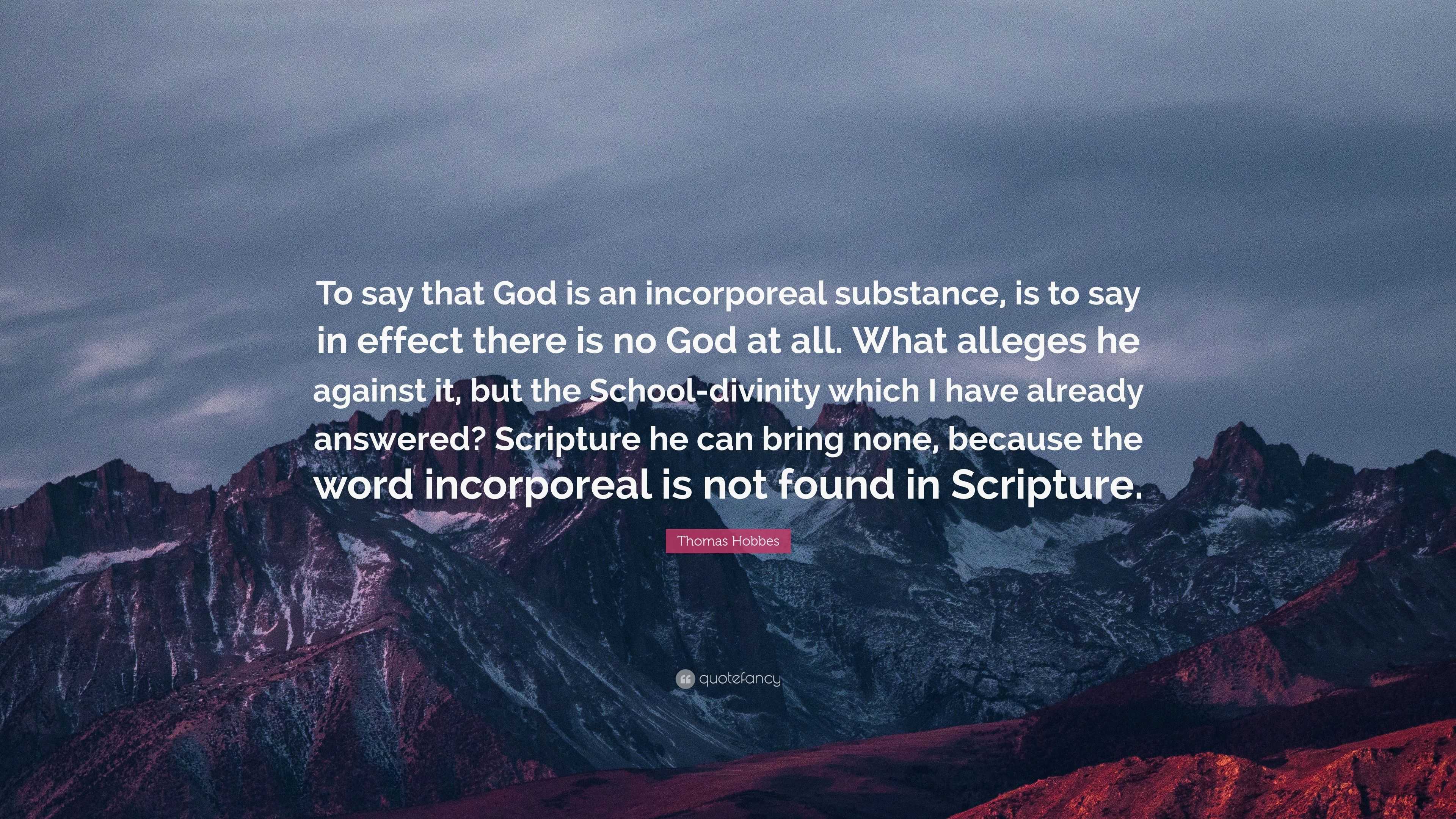 Thomas Hobbes Quote: “To say that God is an incorporeal substance, is ...
