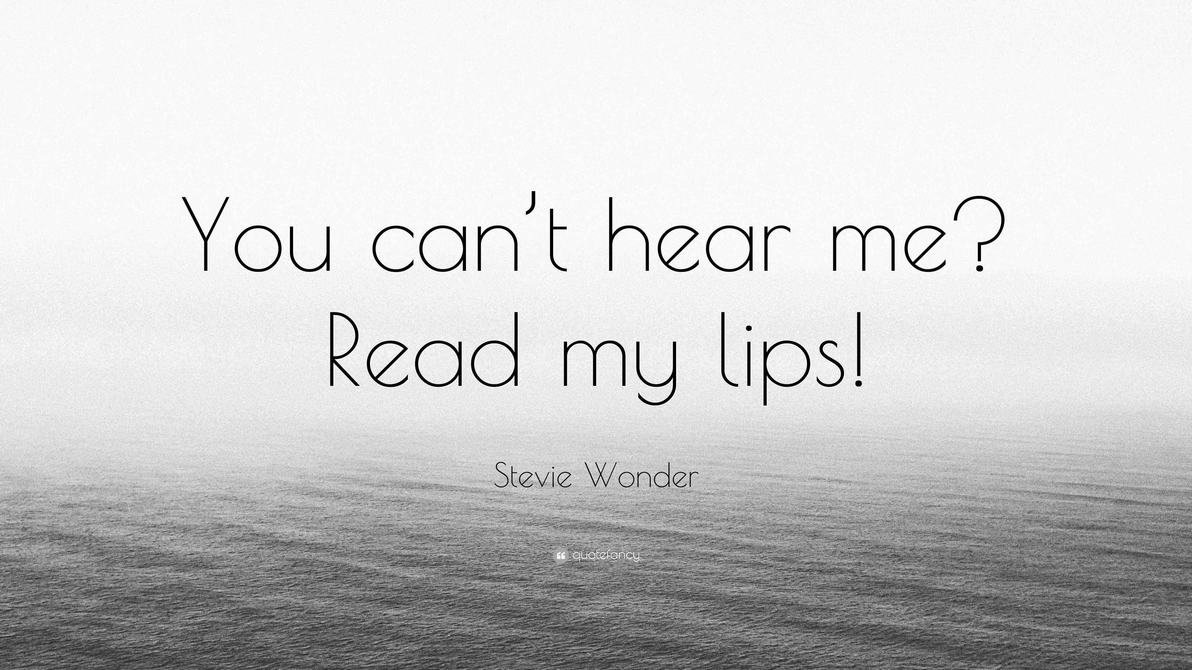 Stevie Wonder Quote “You can’t hear me? Read my lips!”