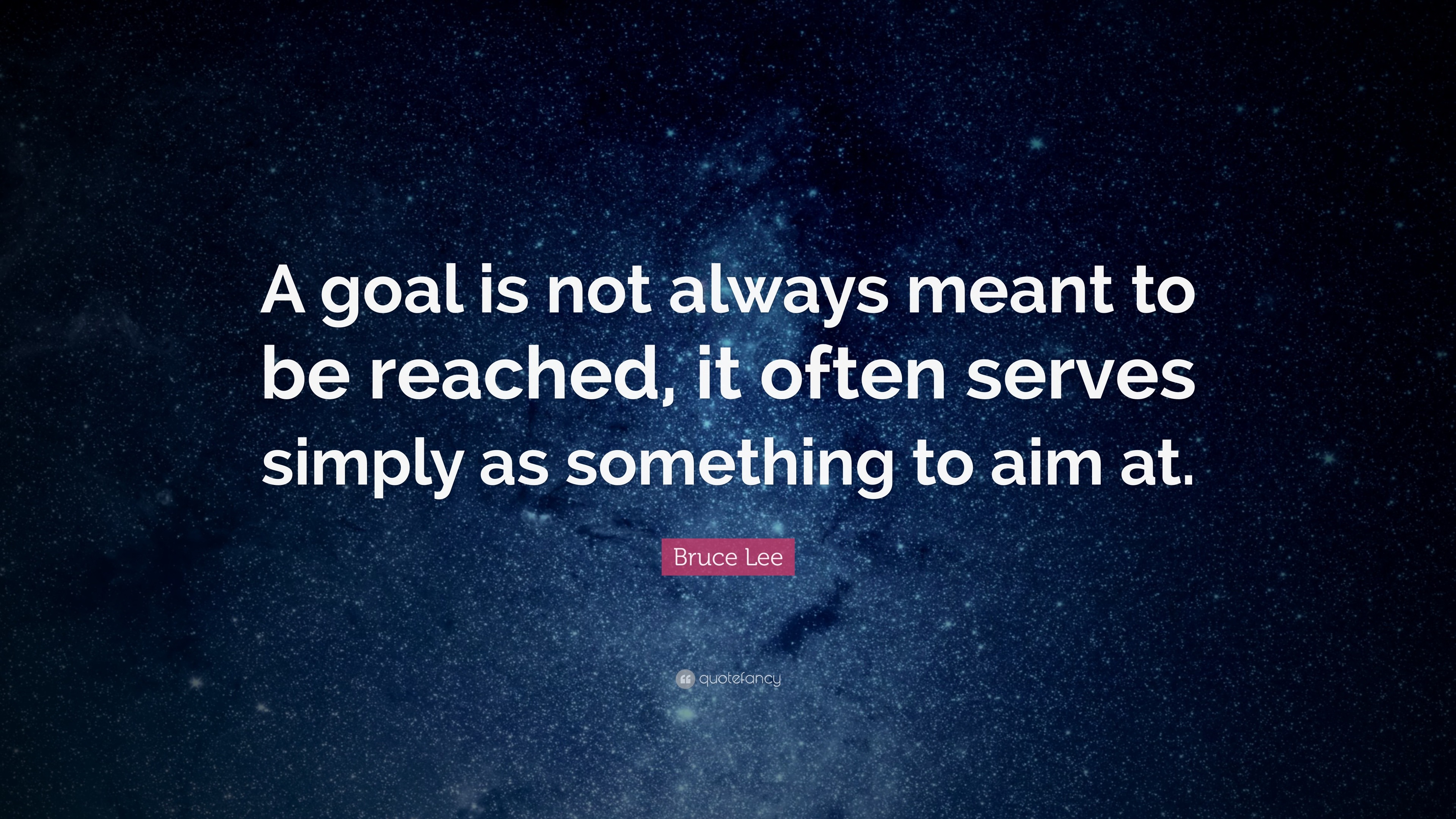 bruce lee quote: a goal is not always meant to be reached, it