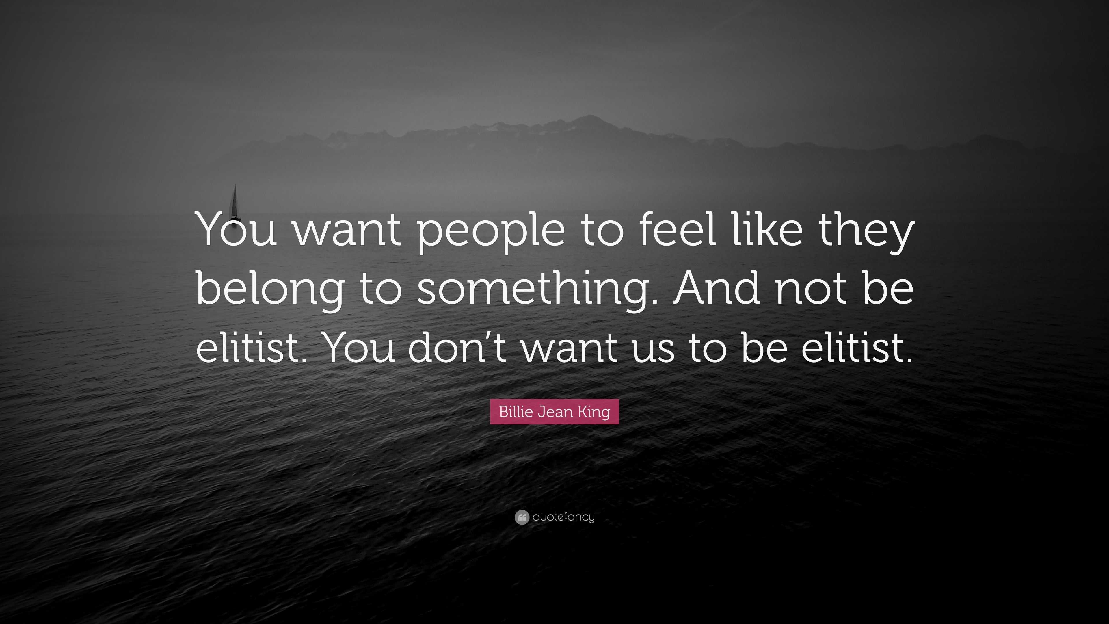 Billie Jean King Quote: “You want people to feel like they belong to ...