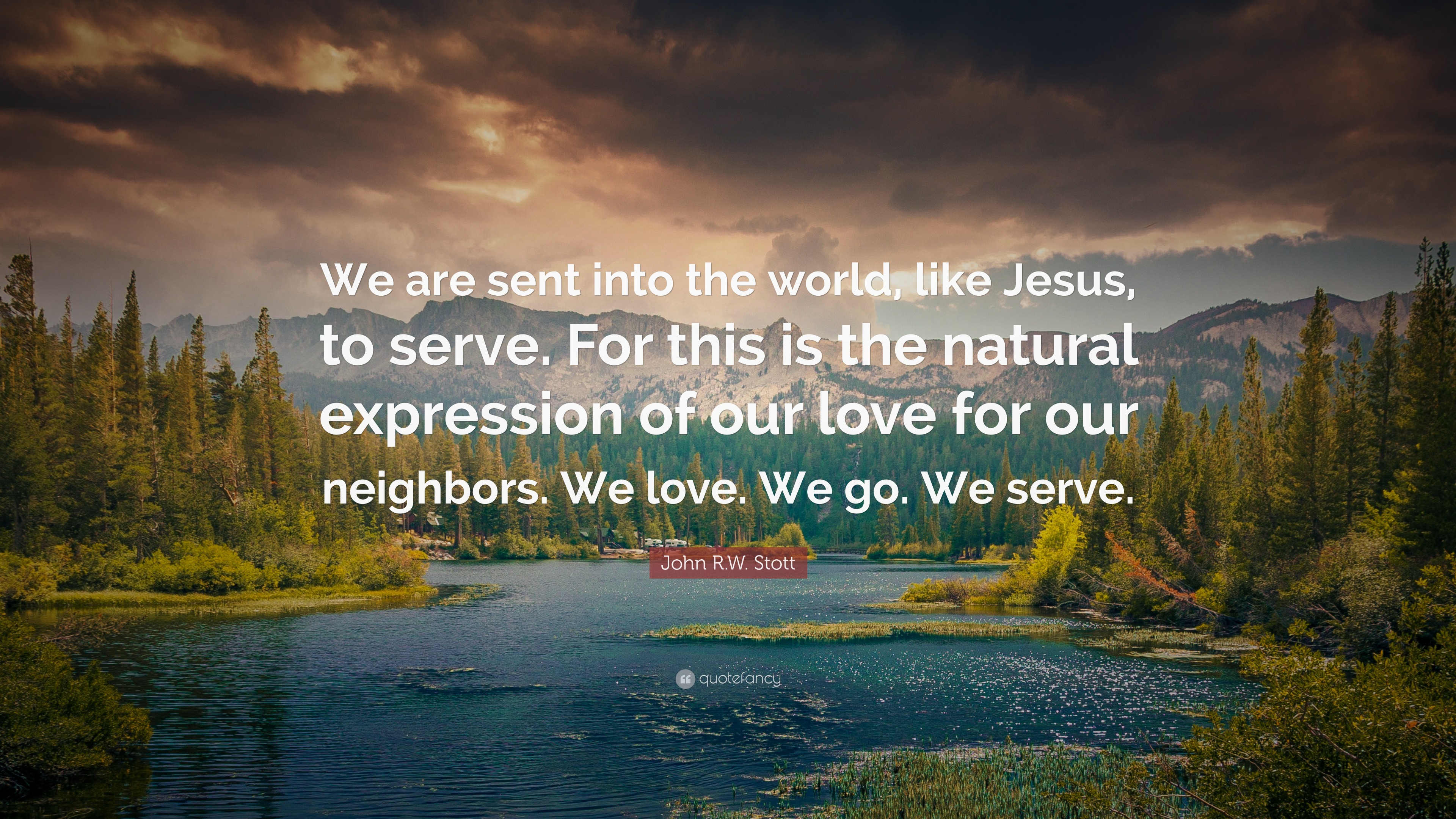 John R.W. Stott Quote: “We are sent into the world, like Jesus, to ...