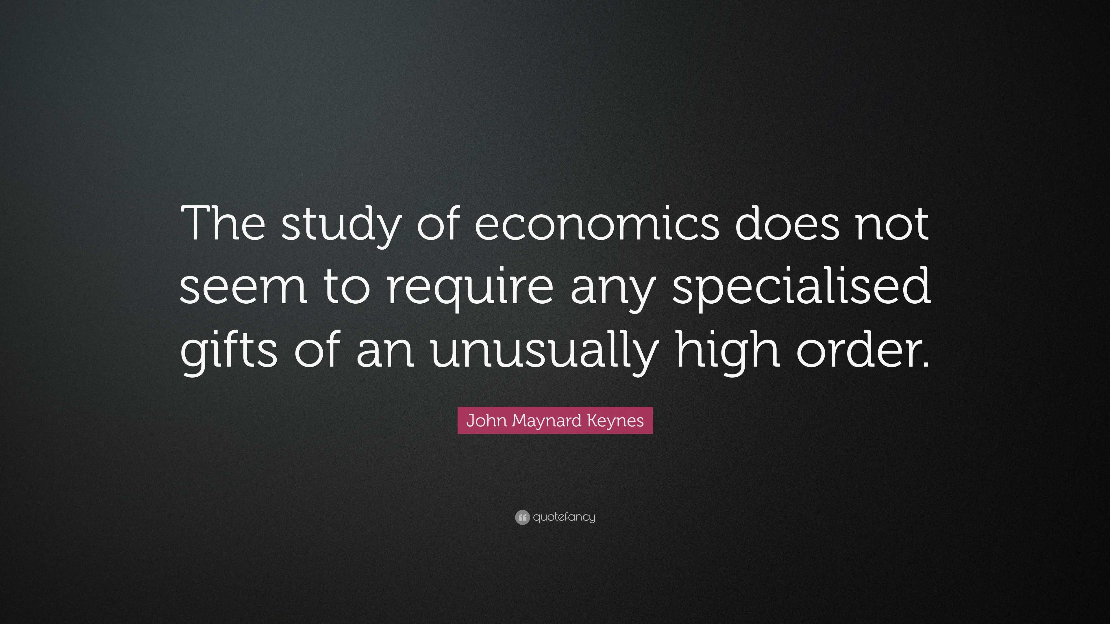 2646752 John Maynard Keynes Quote The study of economics does not seem to