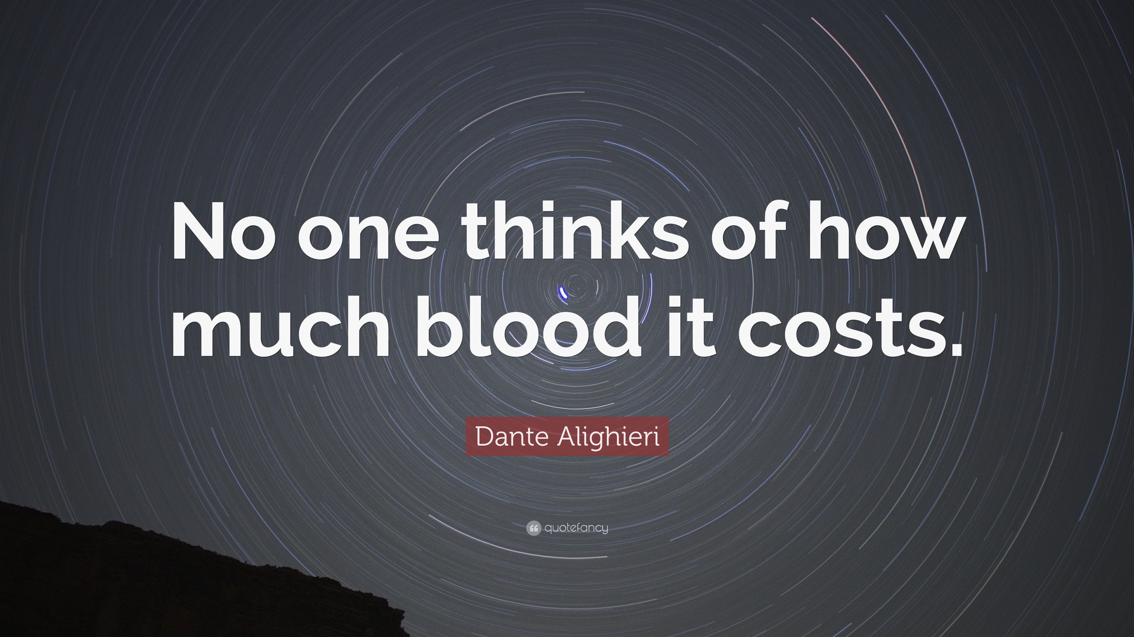 Dante Alighieri Quote: “No one thinks of how much blood it costs.”