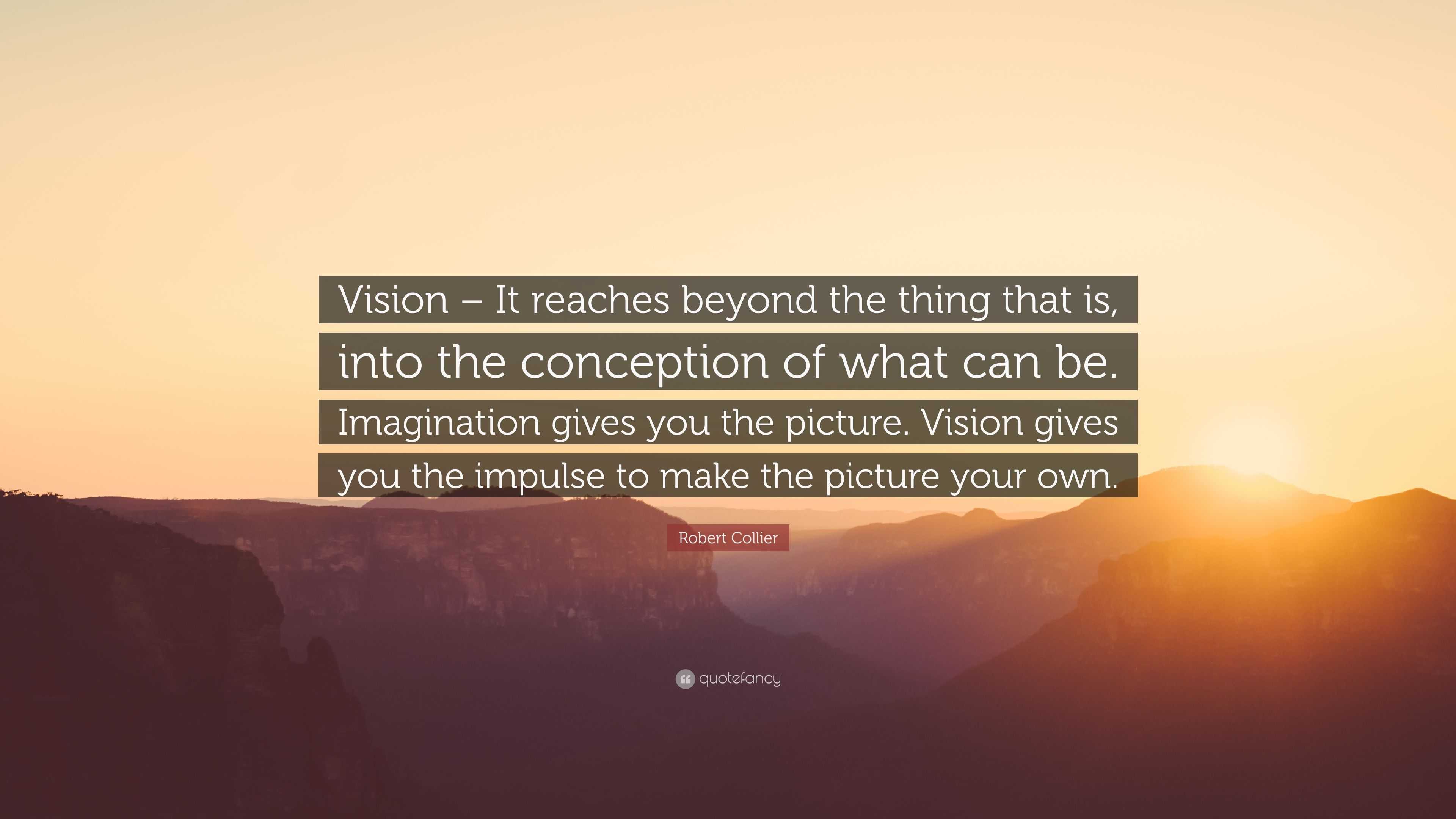 Robert Collier Quote: “Vision – It reaches beyond the thing that is ...