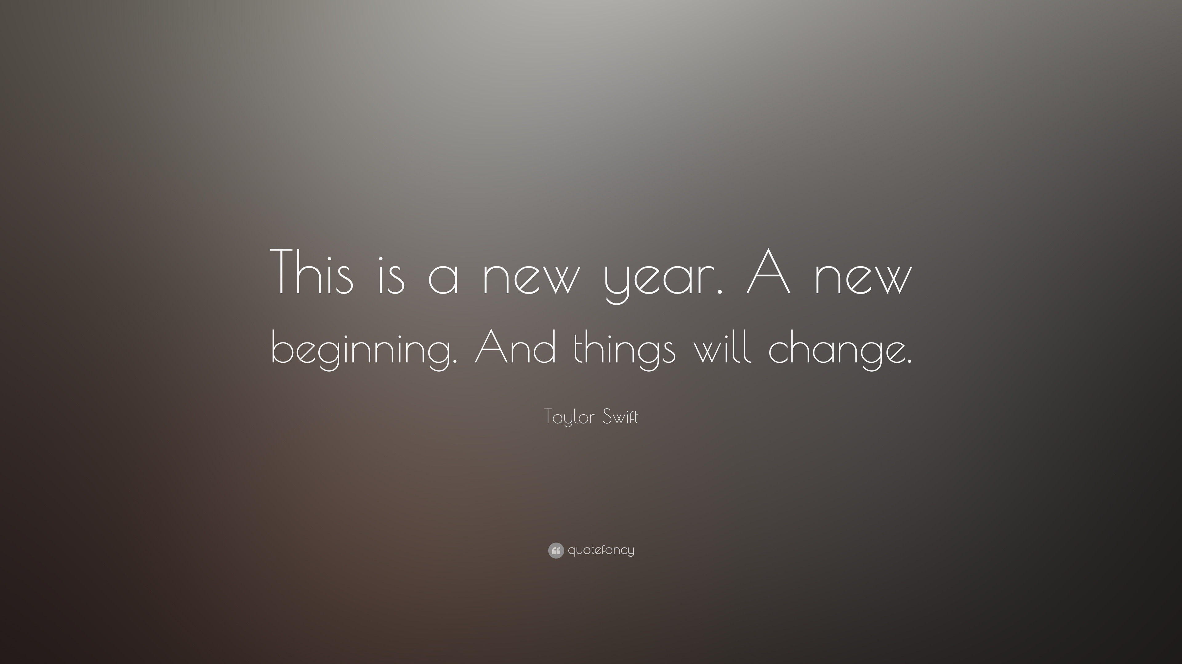 Taylor Swift Quote: “This is a new year. A new beginning. And things