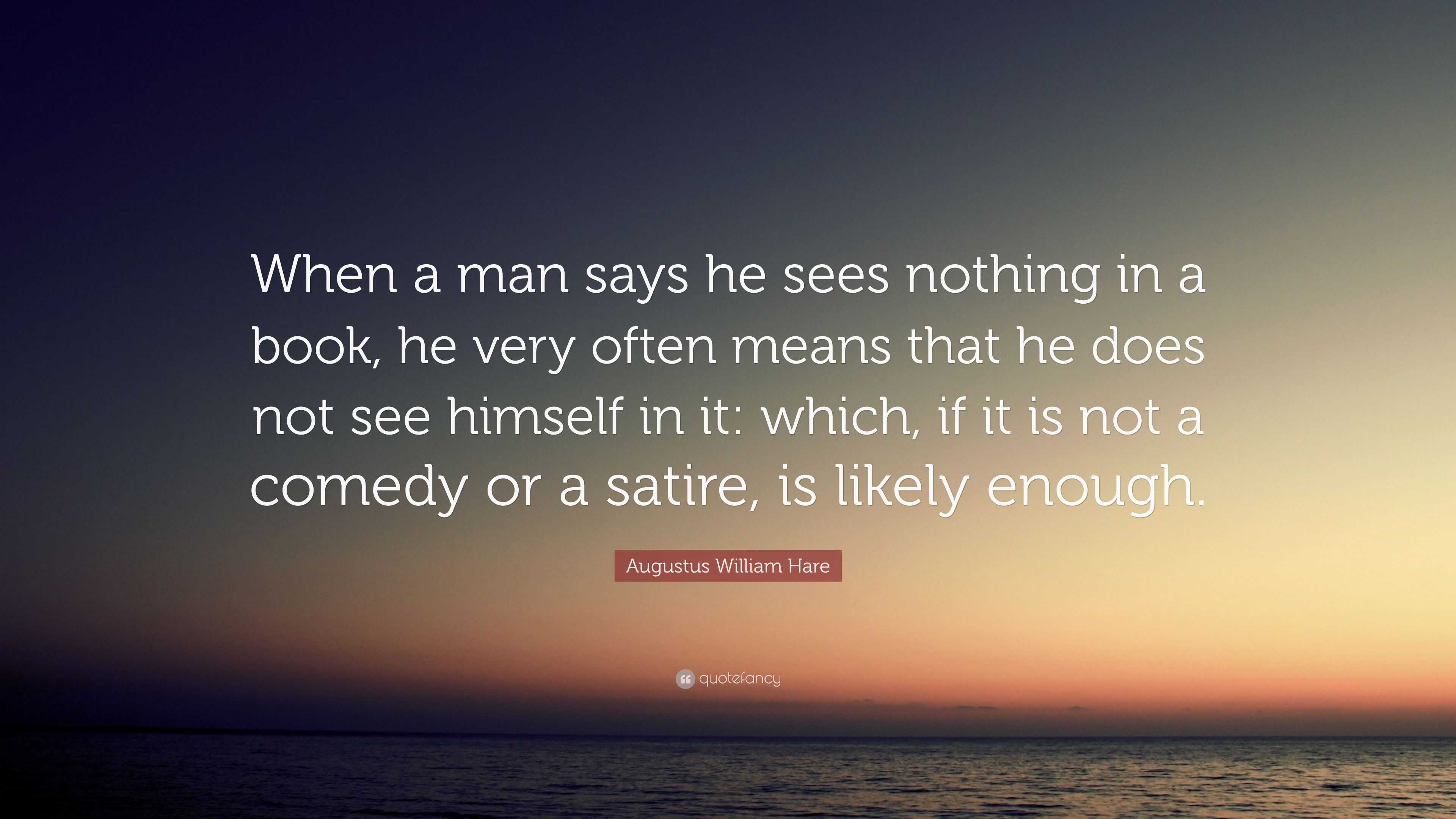 Augustus William Hare Quote: “When a man says he sees nothing in a book ...