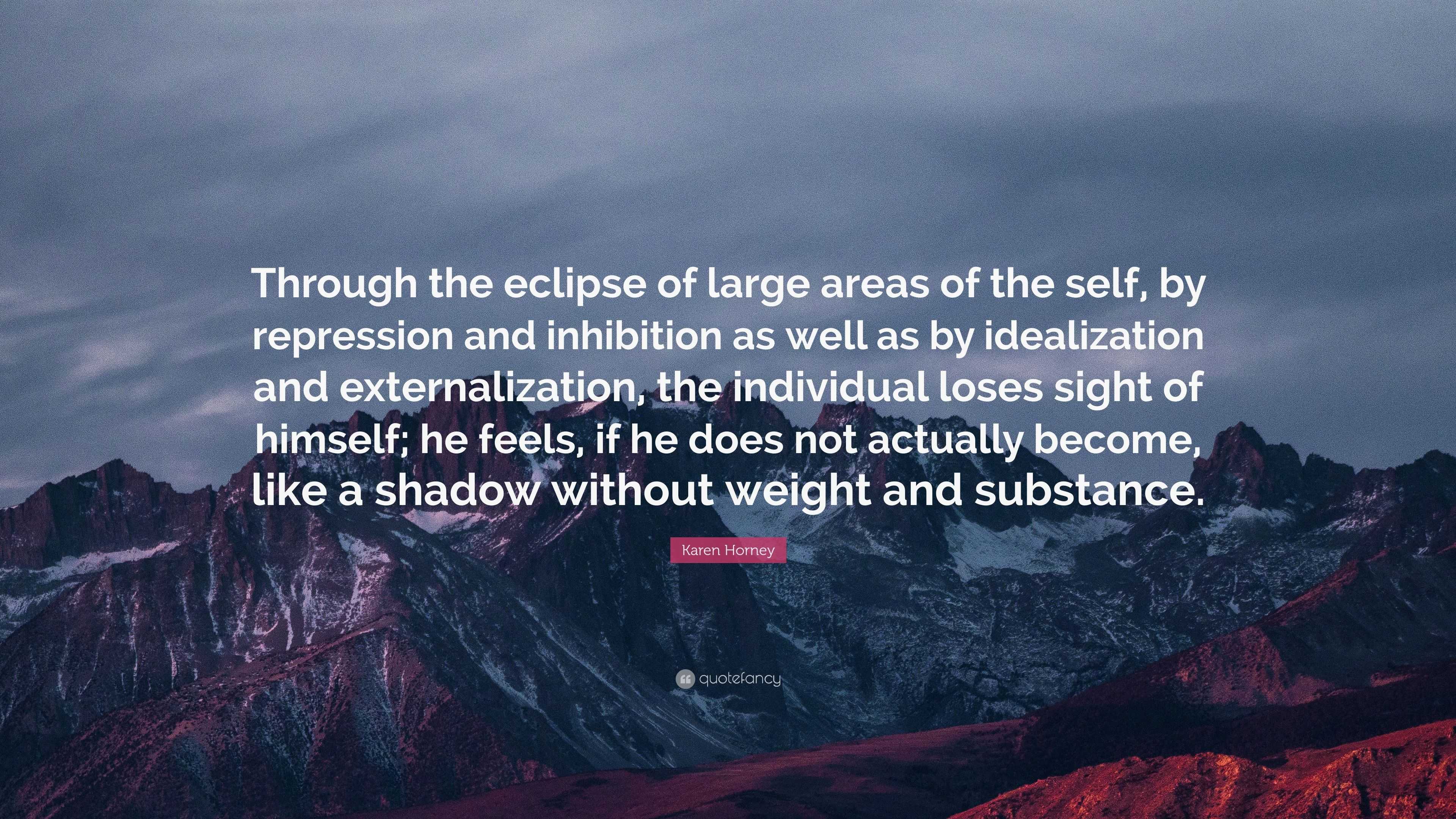 Karen Horney Quote “Through the eclipse of large areas of the self by