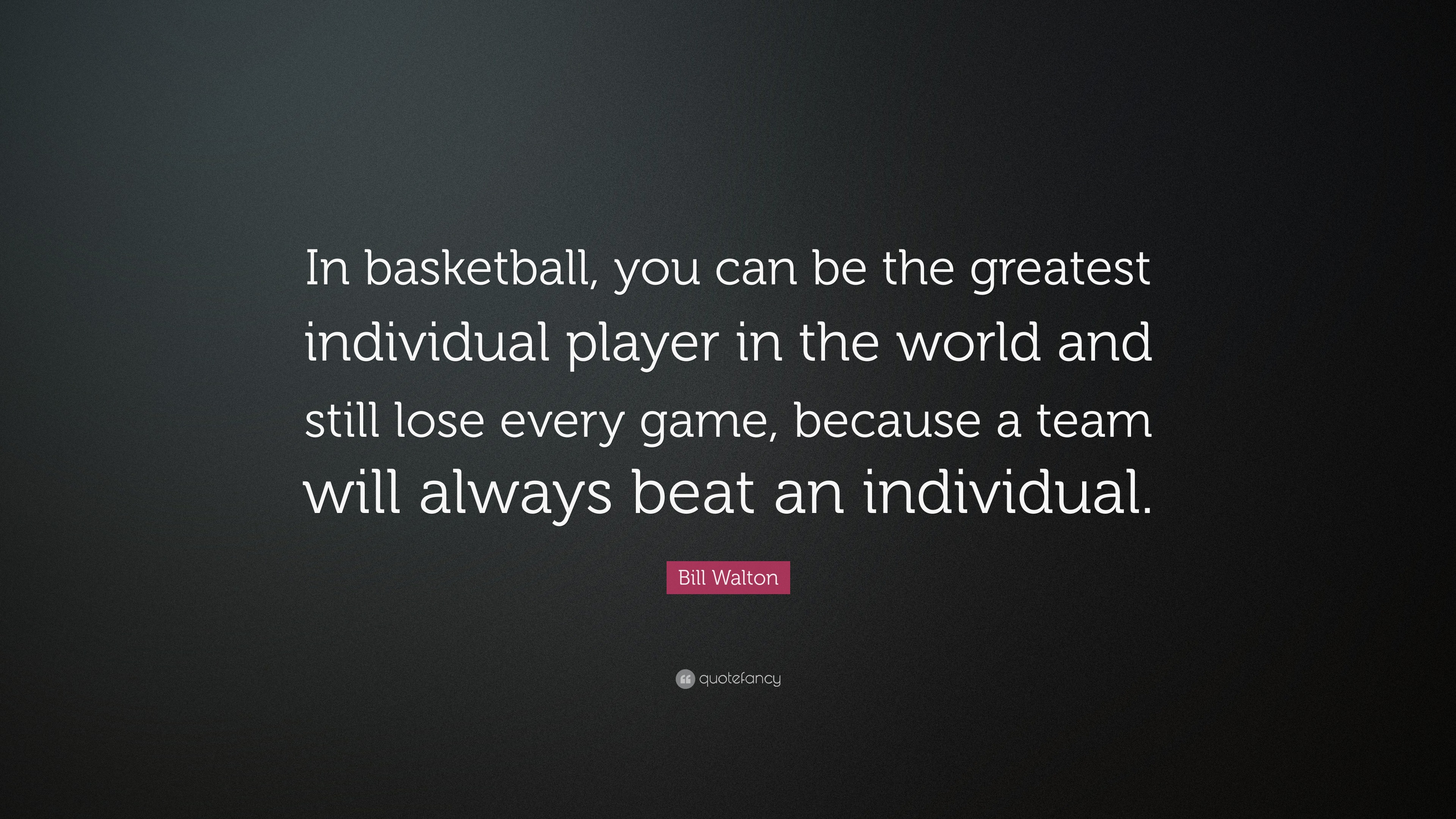 Bill Walton Quote: “In basketball, you can be the greatest individual ...