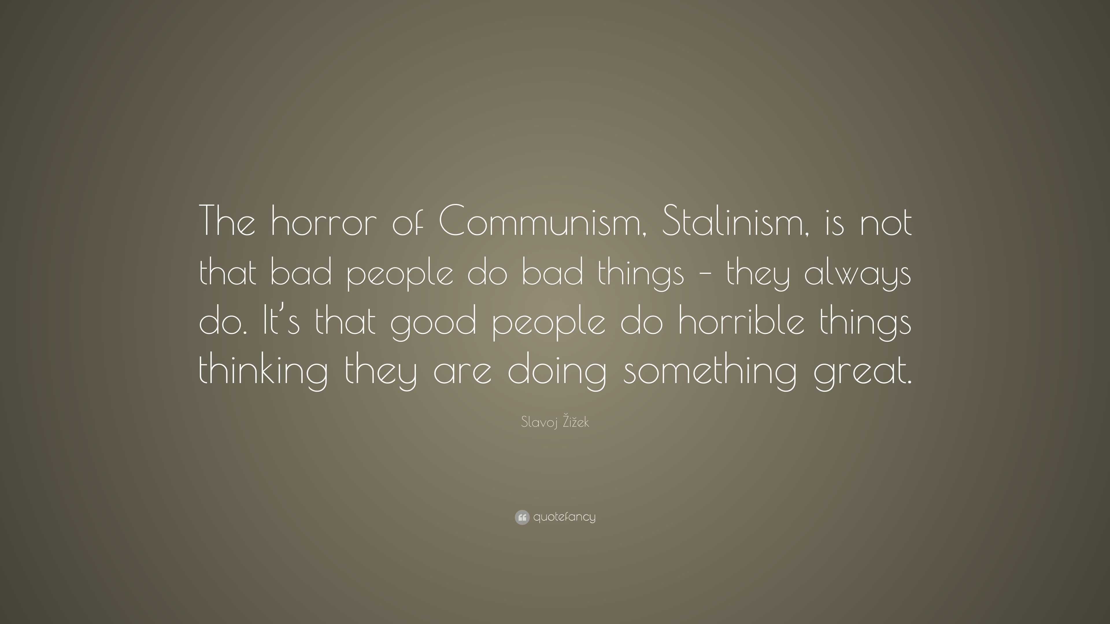 Slavoj Žižek Quote: “The horror of Communism, Stalinism, is not that ...