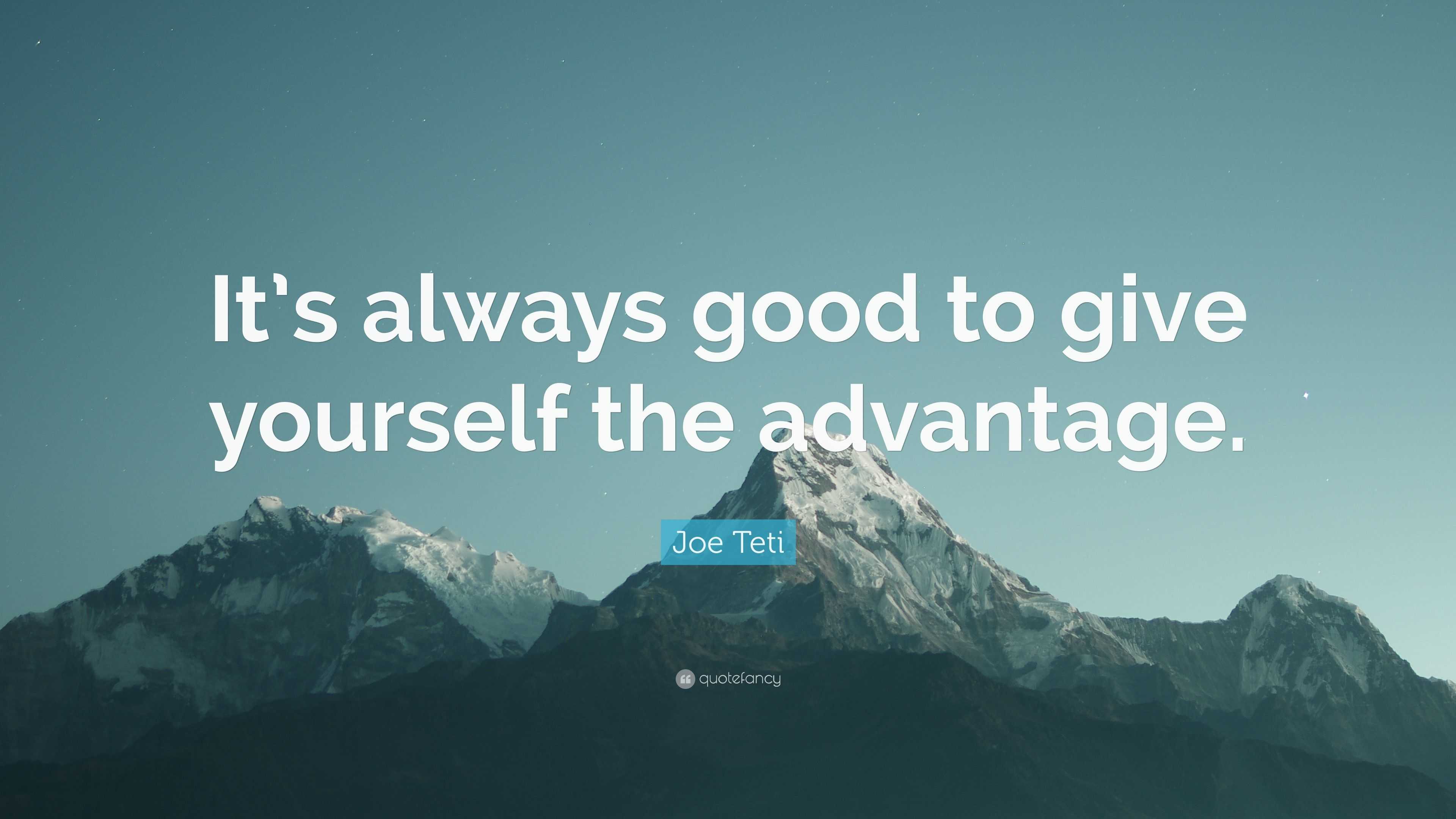 Joe Teti Quote: “It’s always good to give yourself the advantage.”