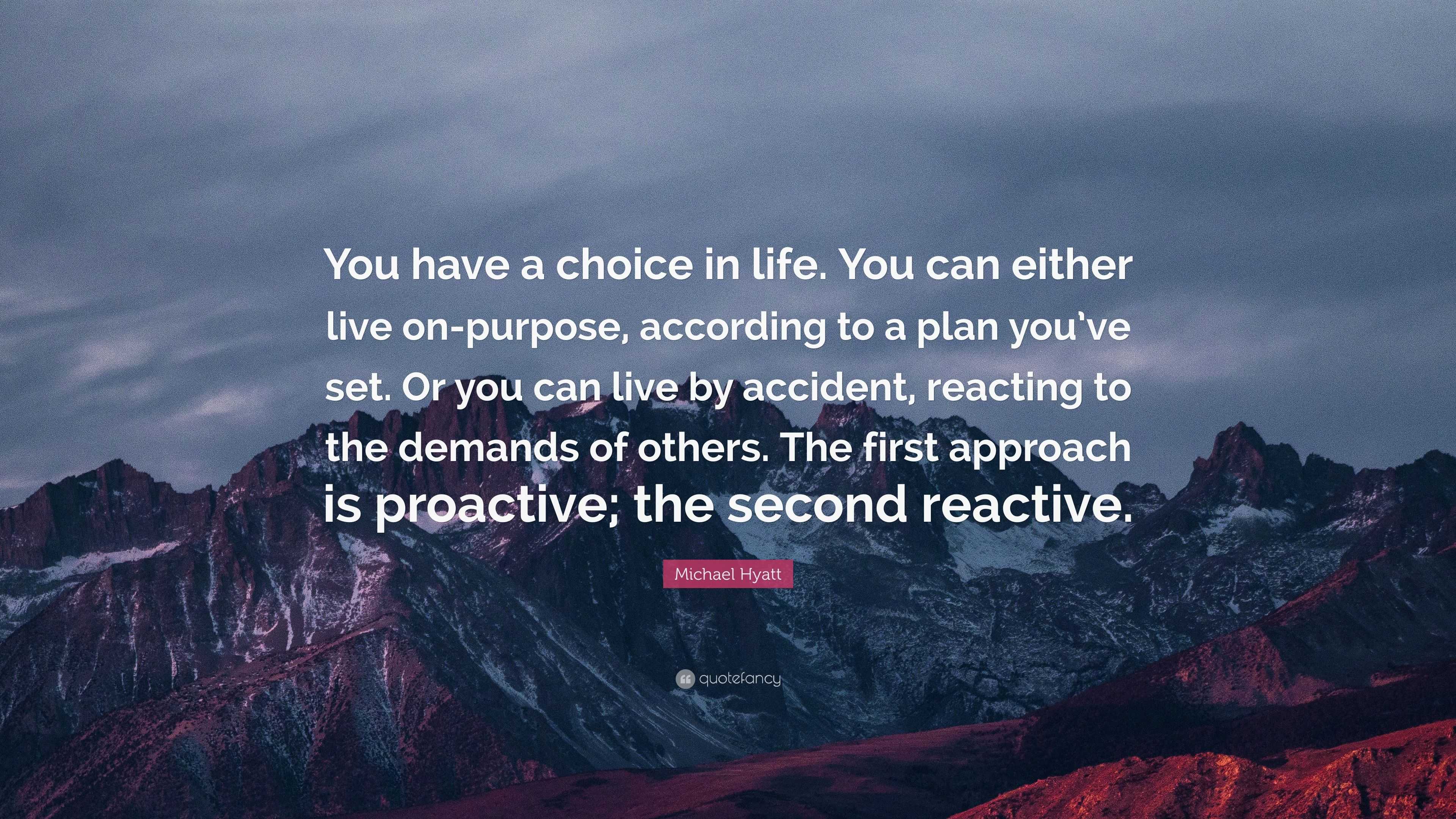 Michael Hyatt Quote: “You have a choice in life. You can either live on ...