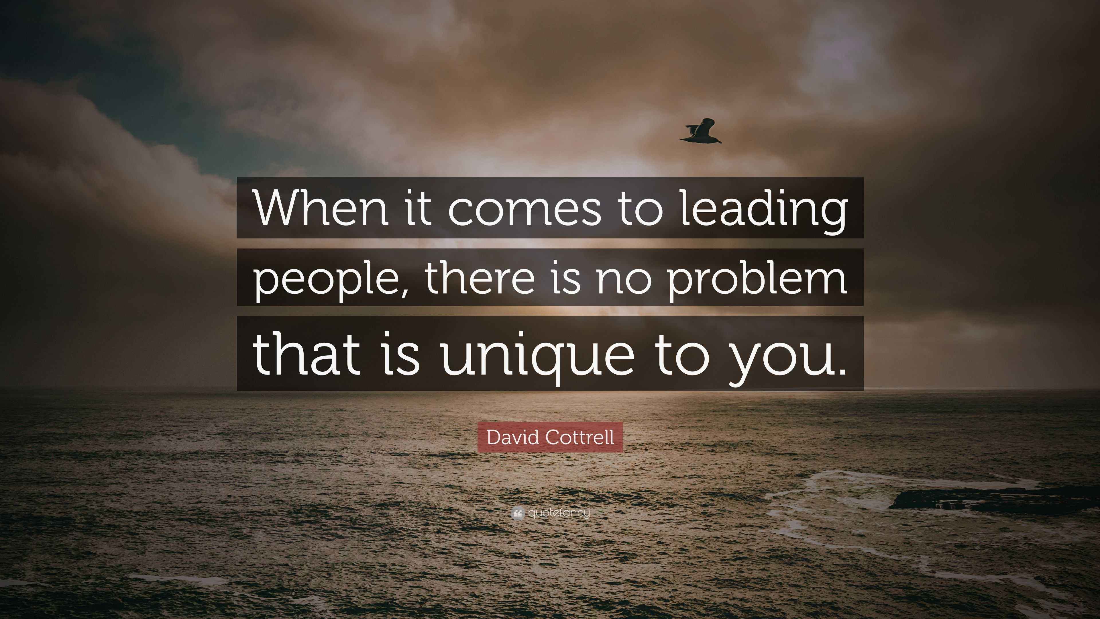 David Cottrell Quote: “When it comes to leading people, there is no ...
