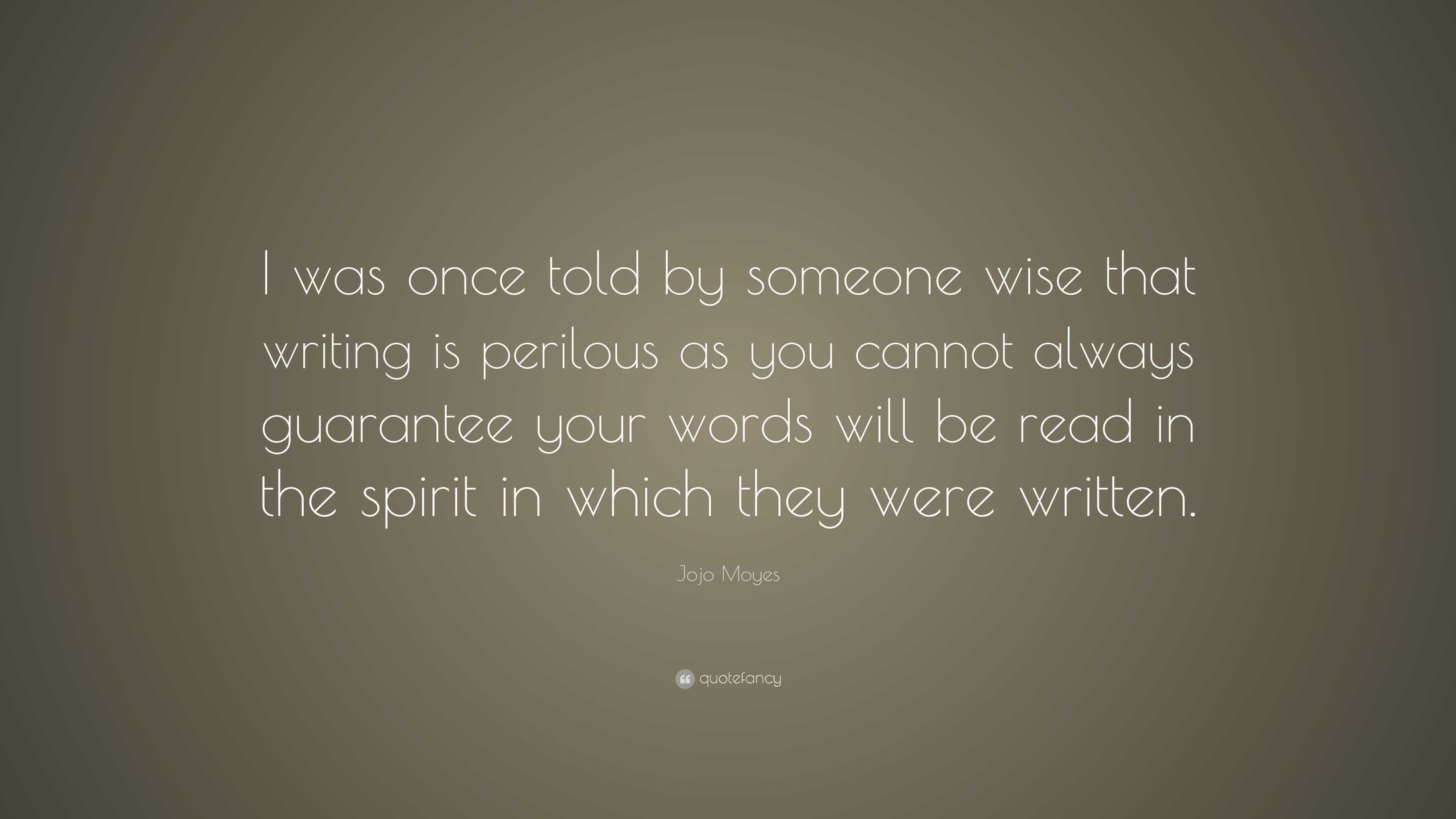 Jojo Moyes Quote: “I was once told by someone wise that writing is ...