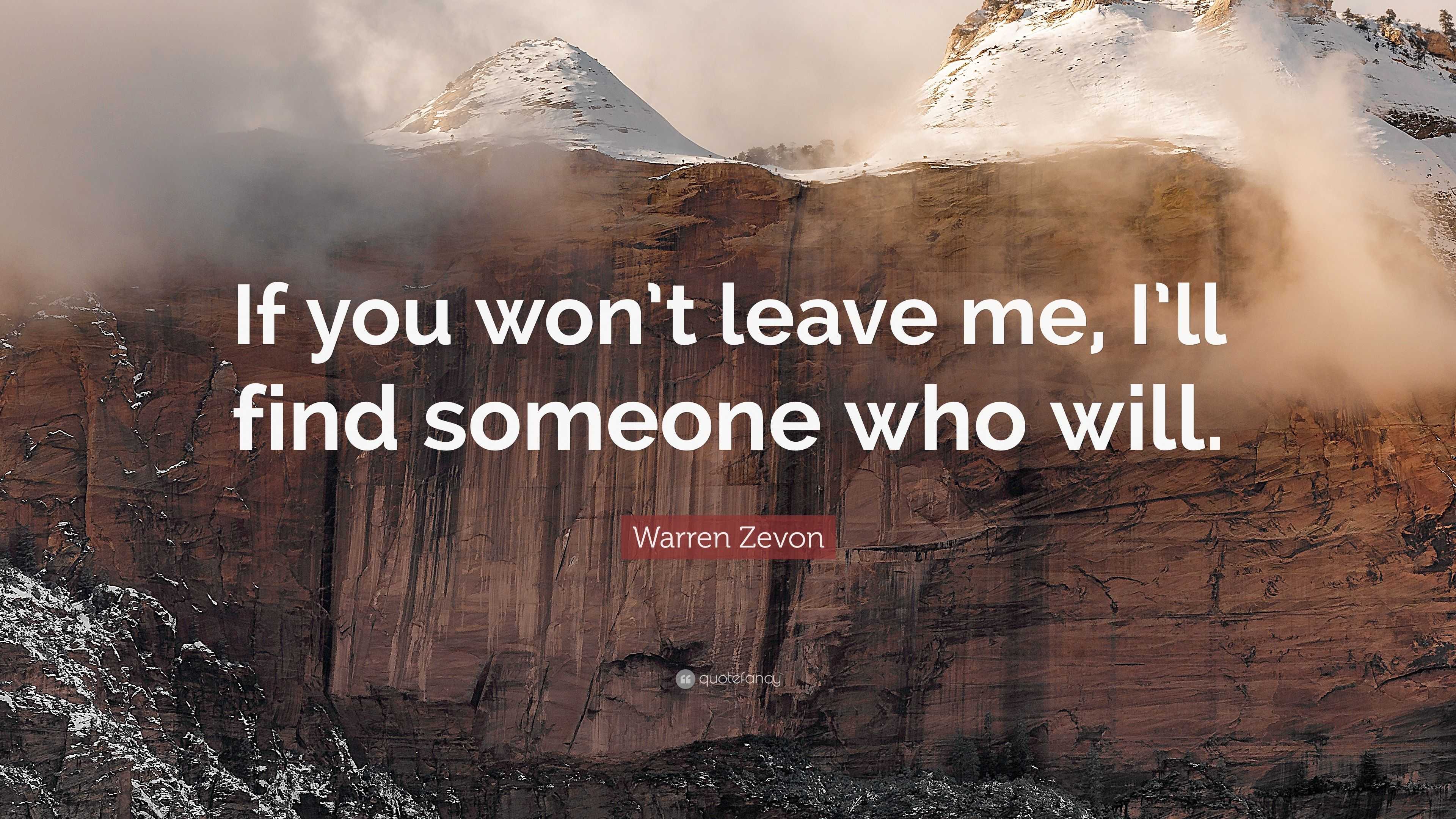 Warren Zevon Quote “If you won’t leave me, I’ll find someone who will.”