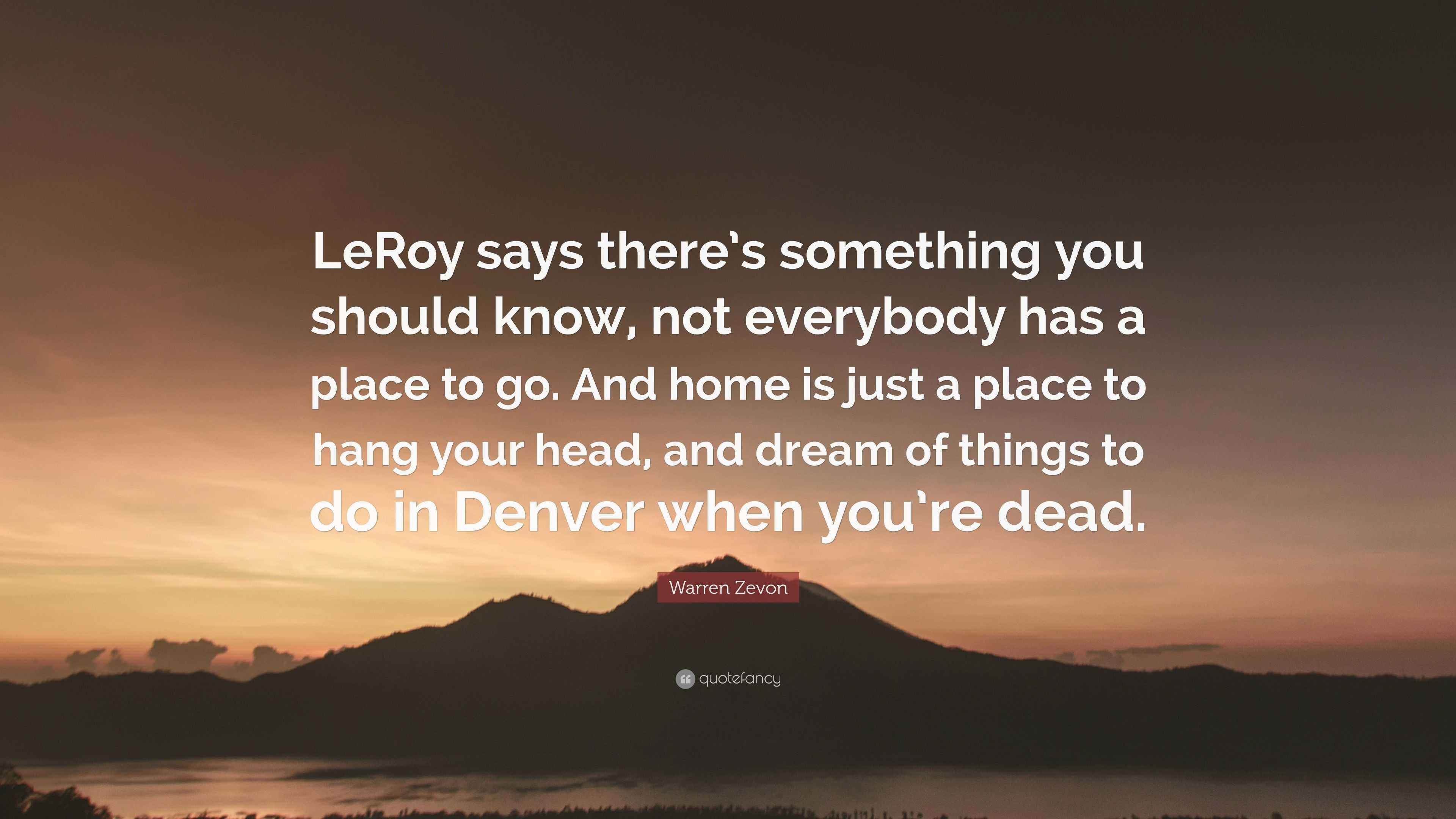 Warren Zevon Quote “LeRoy says there’s something you should know, not