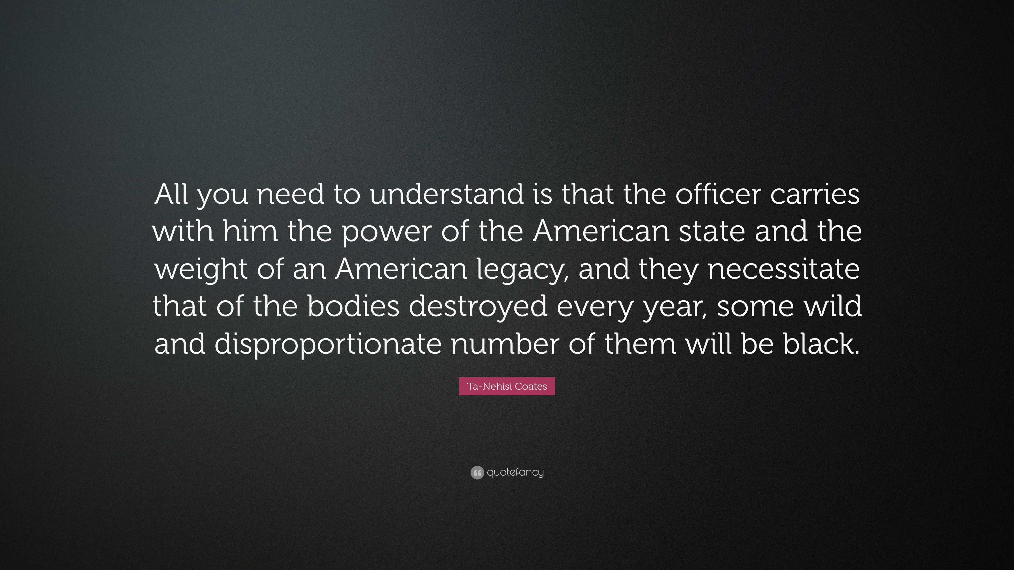 Ta-Nehisi Coates Quote: “All you need to understand is that the officer