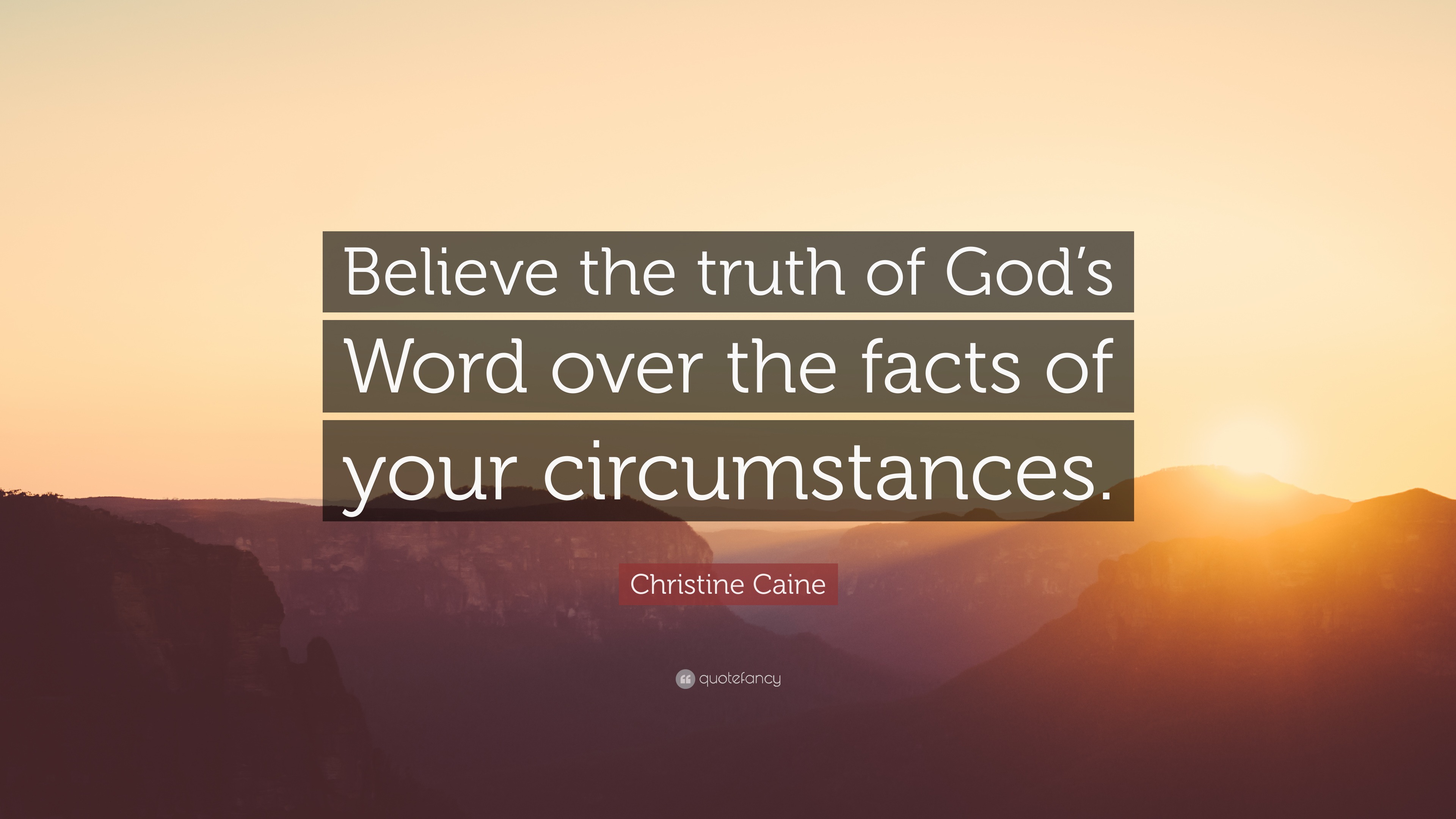 Christine Caine Quote: “Believe the truth of God’s Word over the facts ...