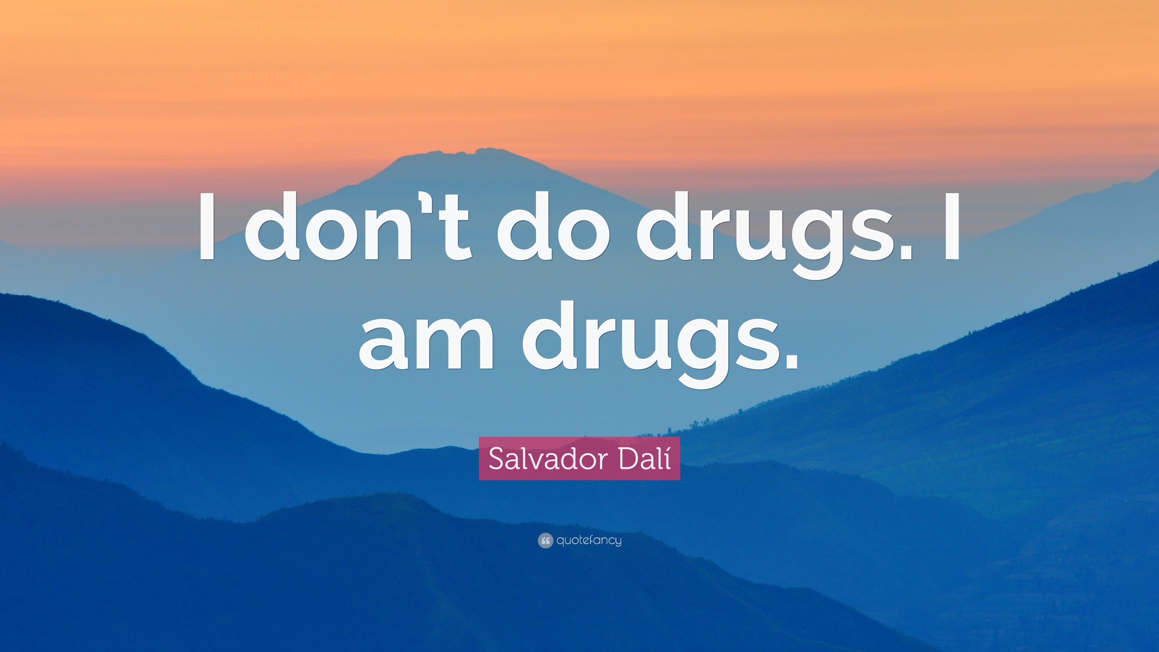 Salvador Dalí Quote: “I don’t do drugs. I am drugs.”