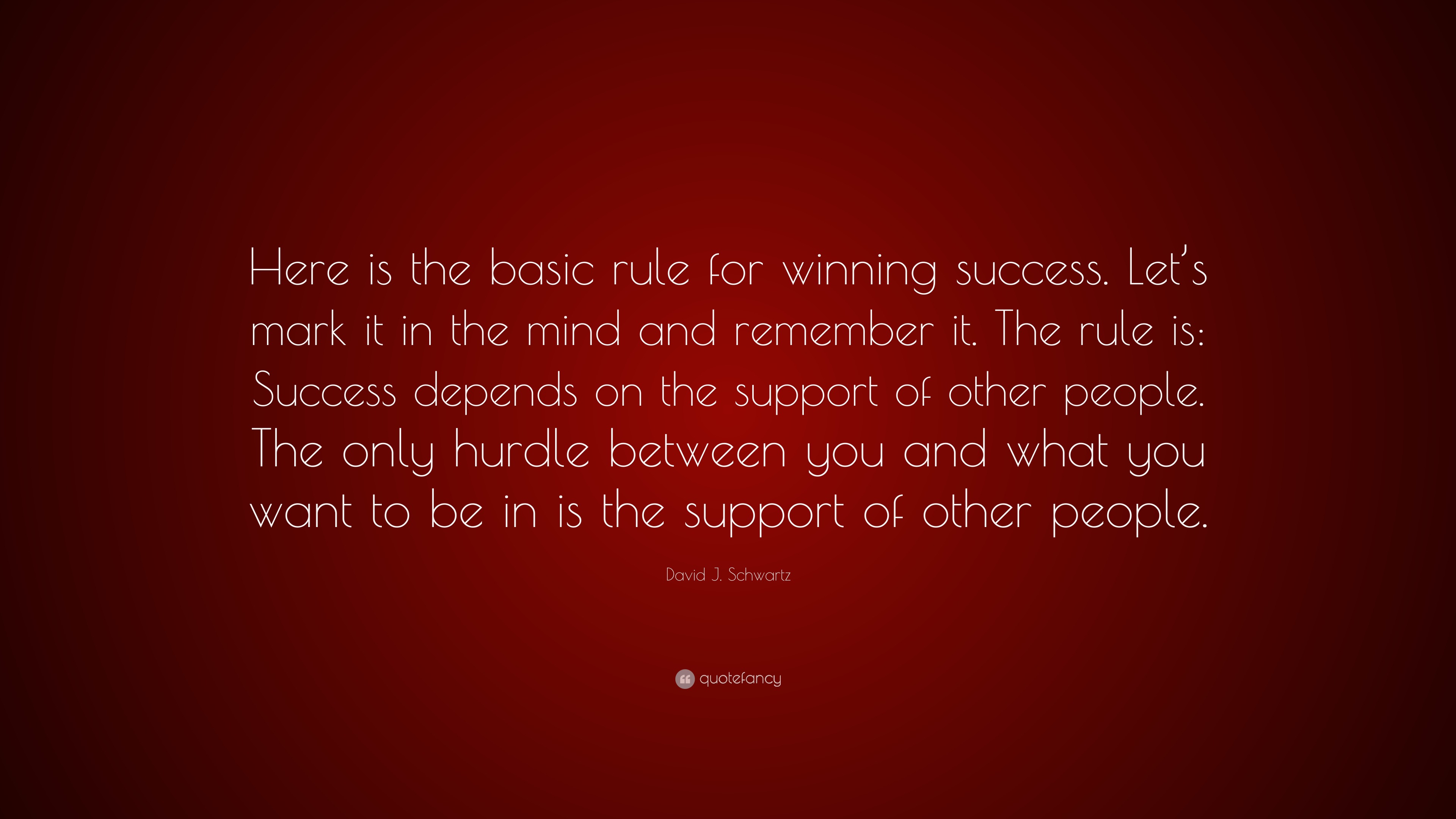 David J. Schwartz Quote: “Here is the basic rule for winning success ...