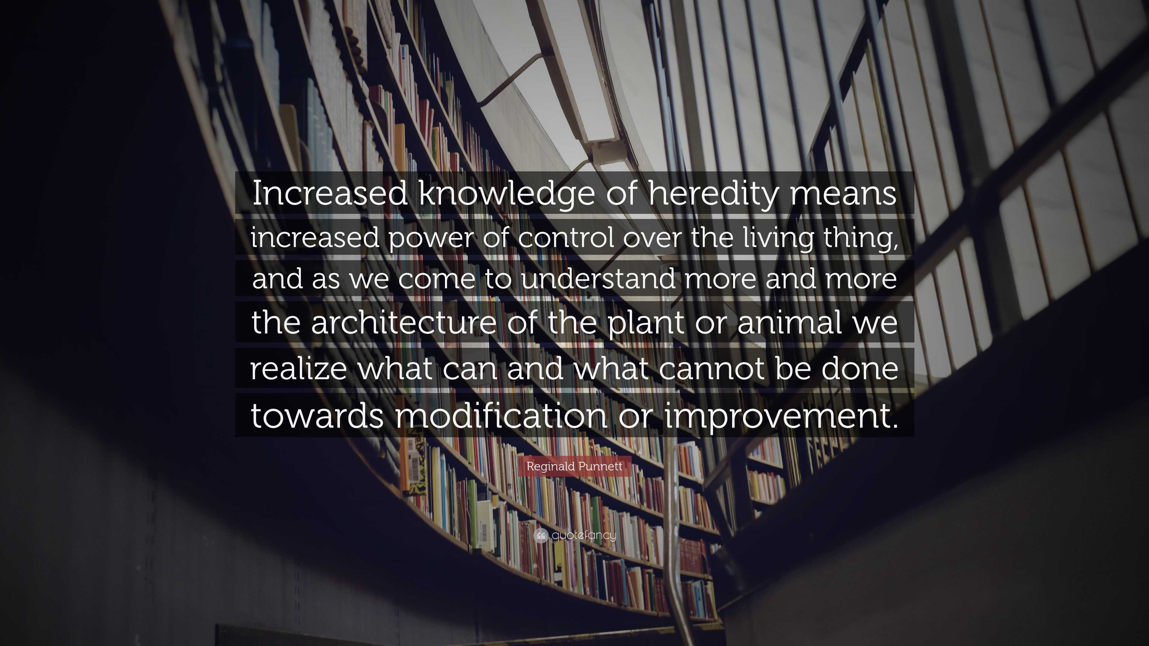 Reginald Punnett Quote: “Increased knowledge of heredity means ...