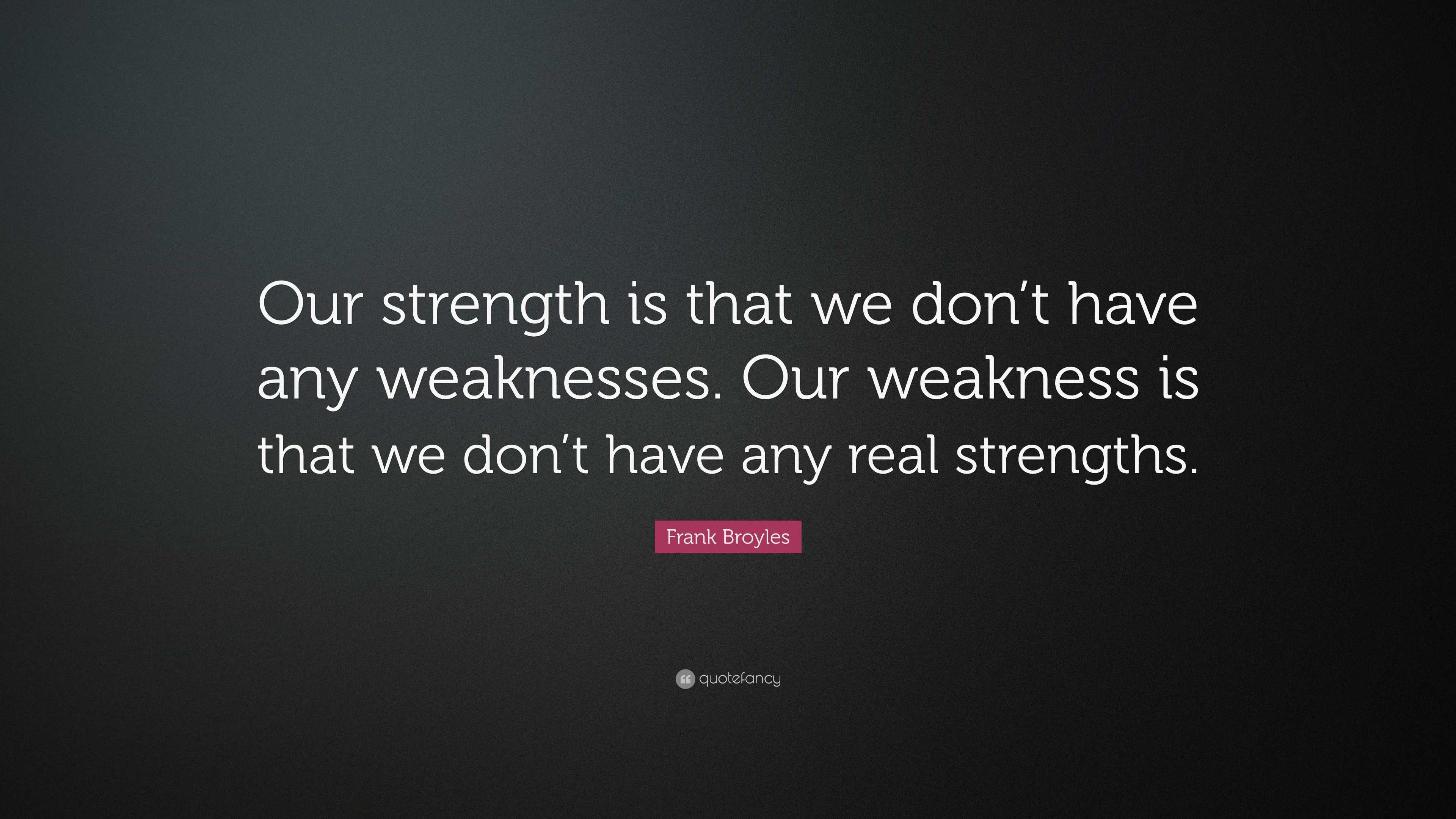 Frank Broyles Quote: “Our strength is that we don’t have any weaknesses ...