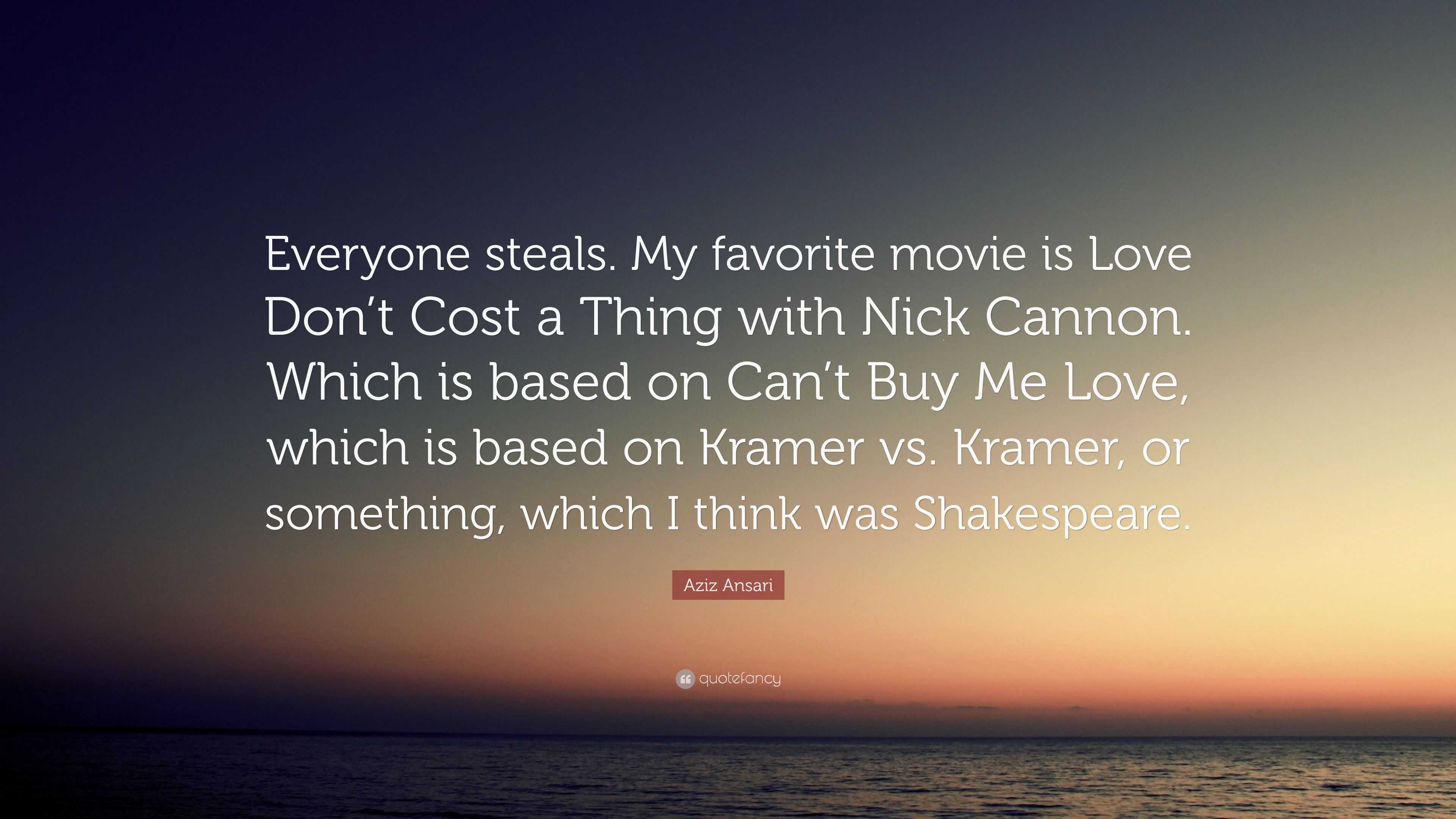 Aziz Ansari Quote “Everyone steals My favorite movie is Love Don t