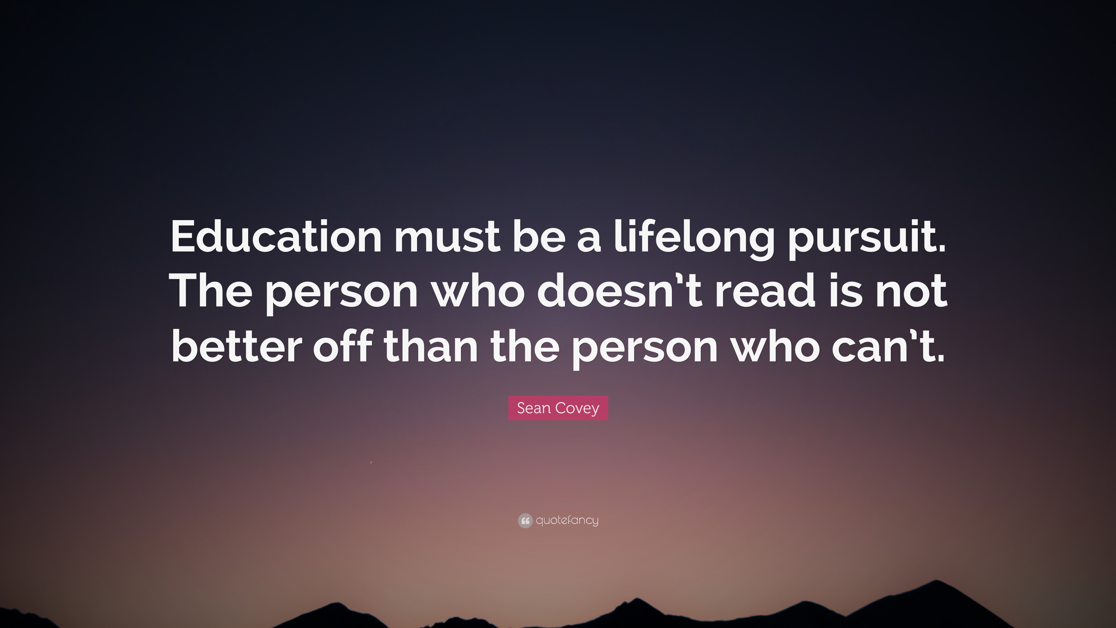 Sean Covey Quote: “Education must be a lifelong pursuit. The person who ...