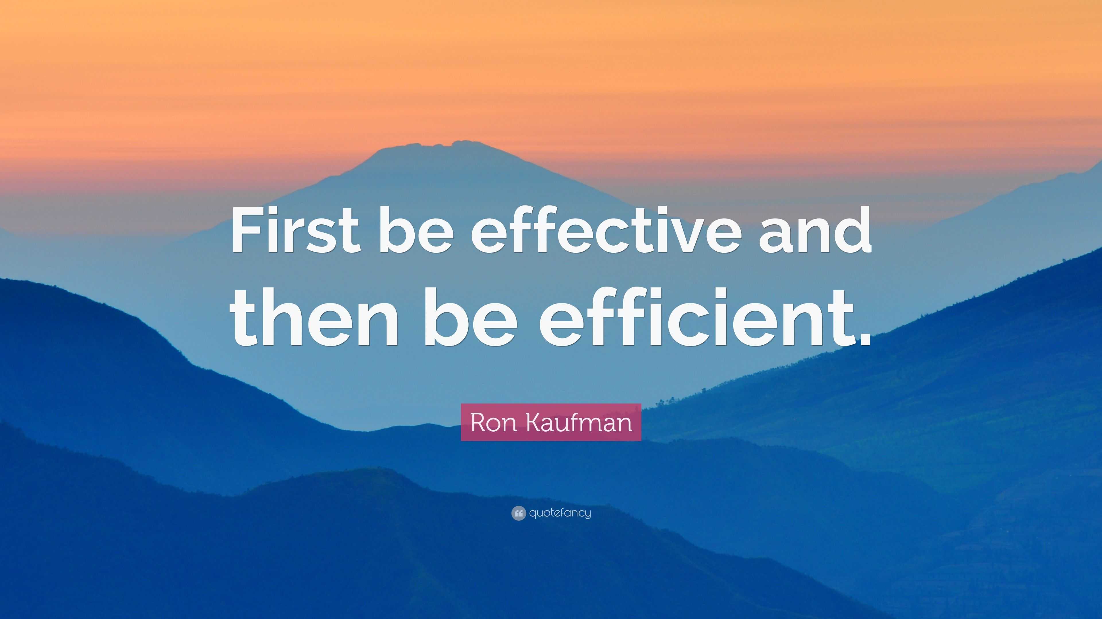 ron-kaufman-quote-first-be-effective-and-then-be-efficient