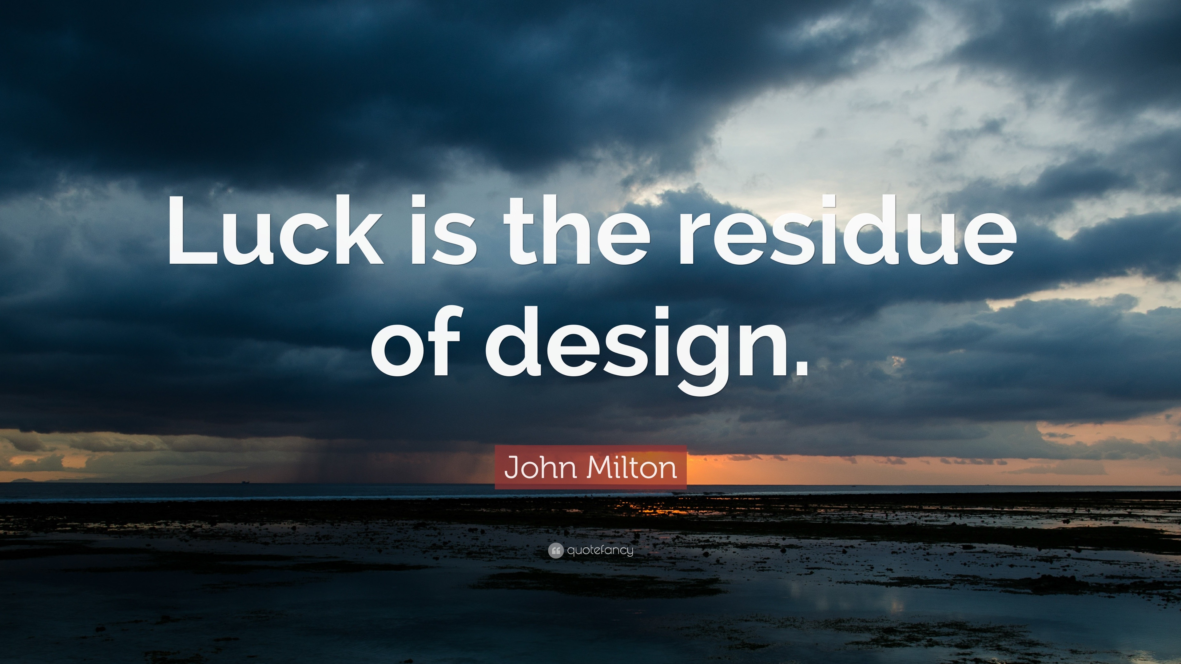 John Milton Quote “Luck is the residue of design.”