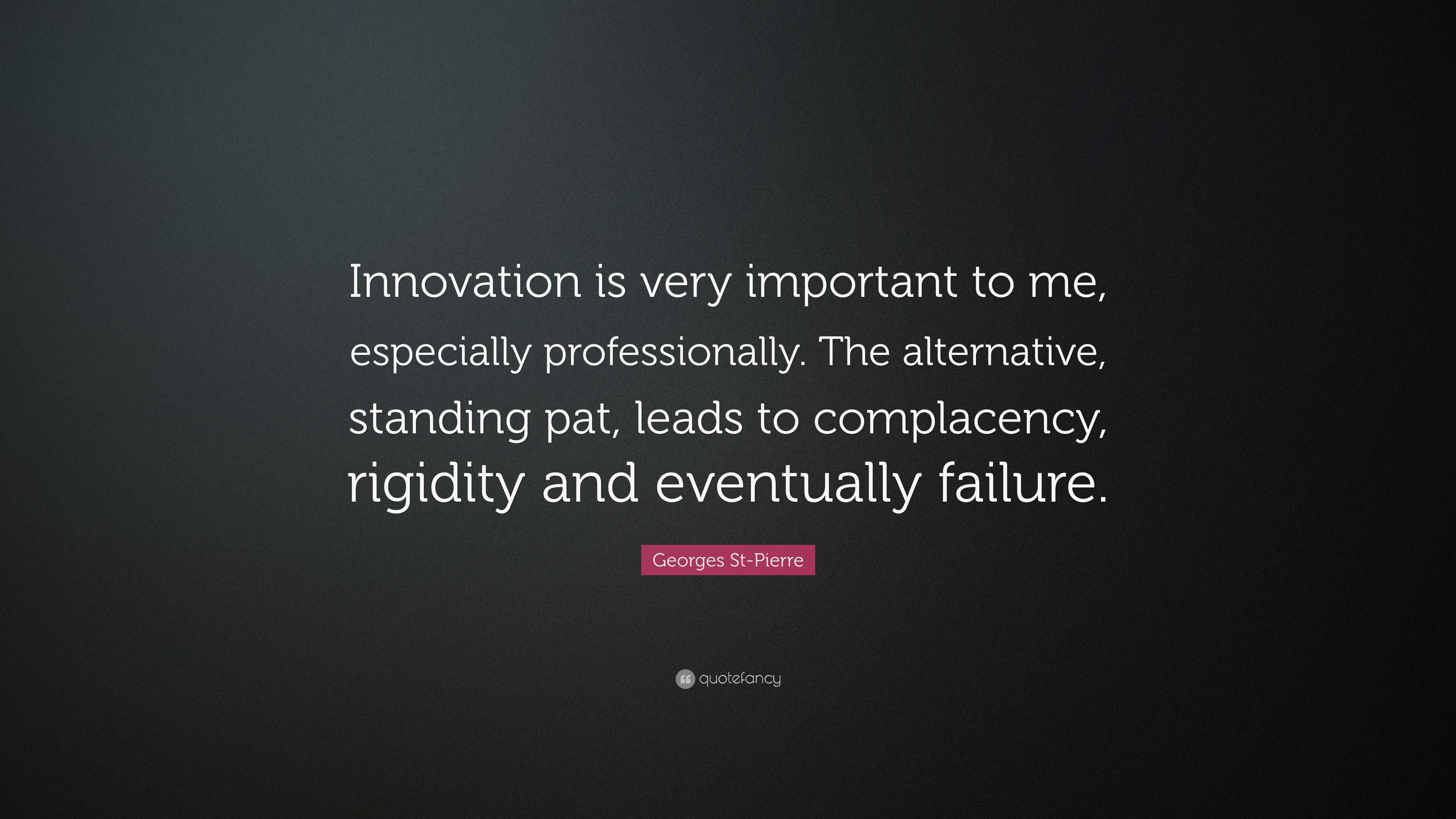 Georges St-Pierre Quote: “Innovation is very important to me ...