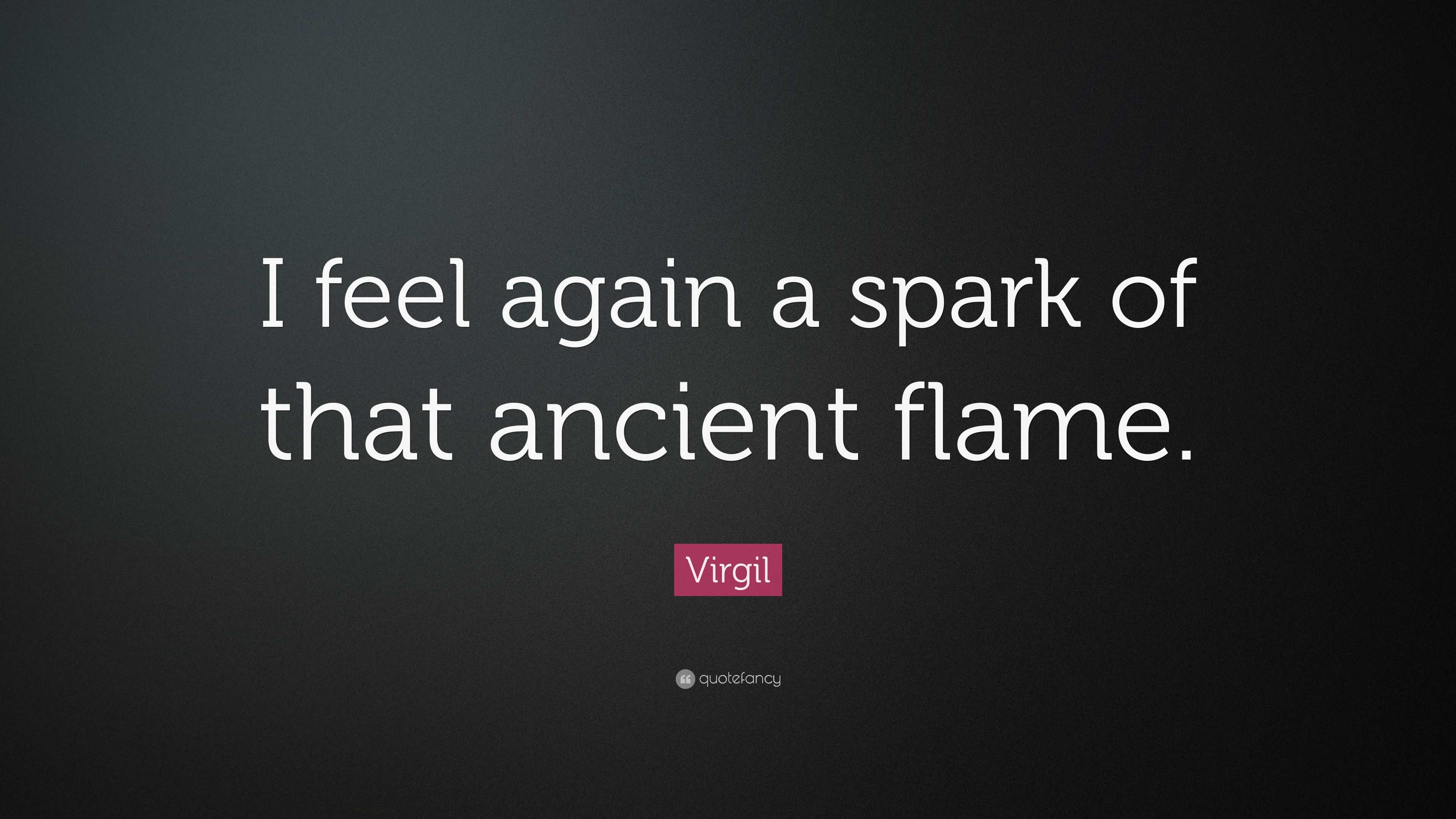 Virgil Quote I Feel Again A Spark Of That Ancient Flame