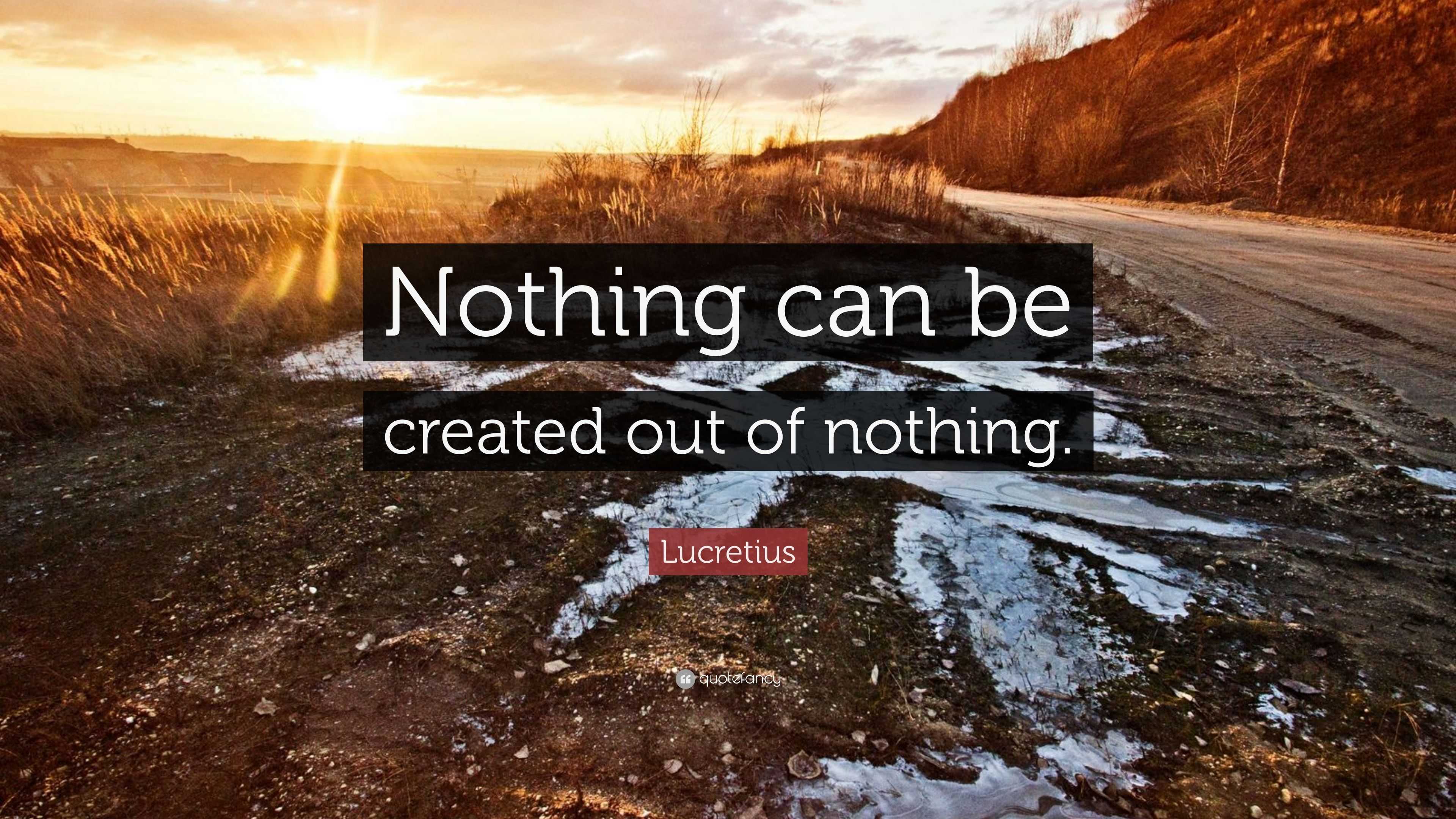 Lucretius Quote: “Nothing can be created out of nothing.”