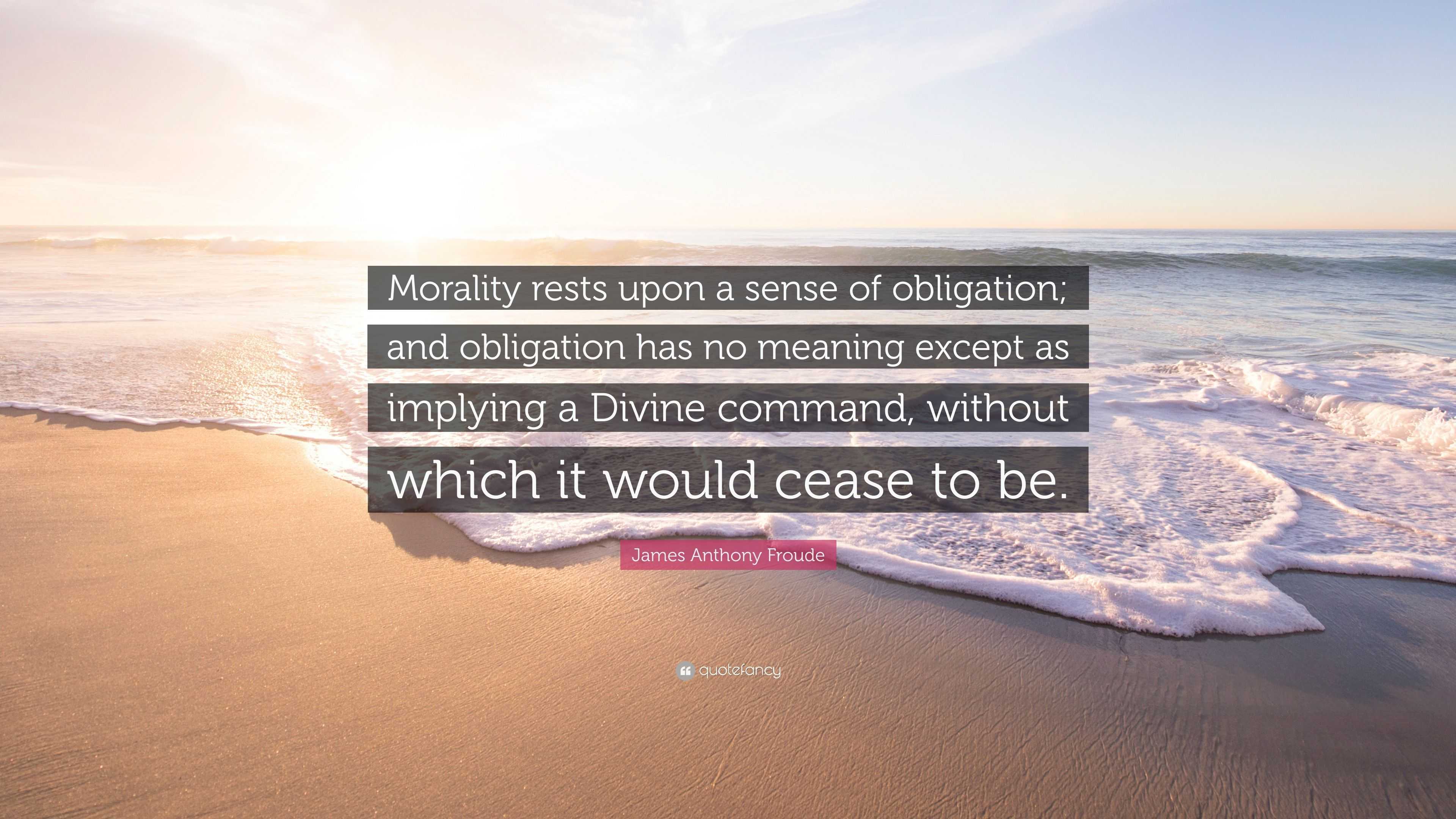 james-anthony-froude-quote-morality-rests-upon-a-sense-of-obligation