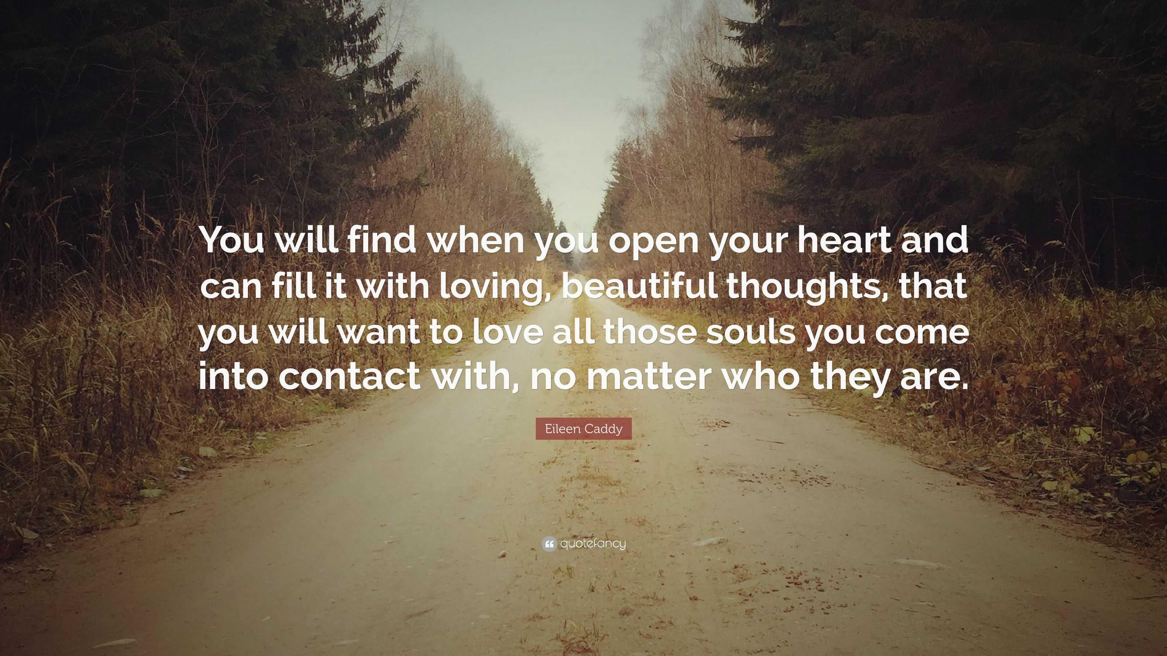 Eileen Caddy Quote: “You will find when you open your heart and can ...