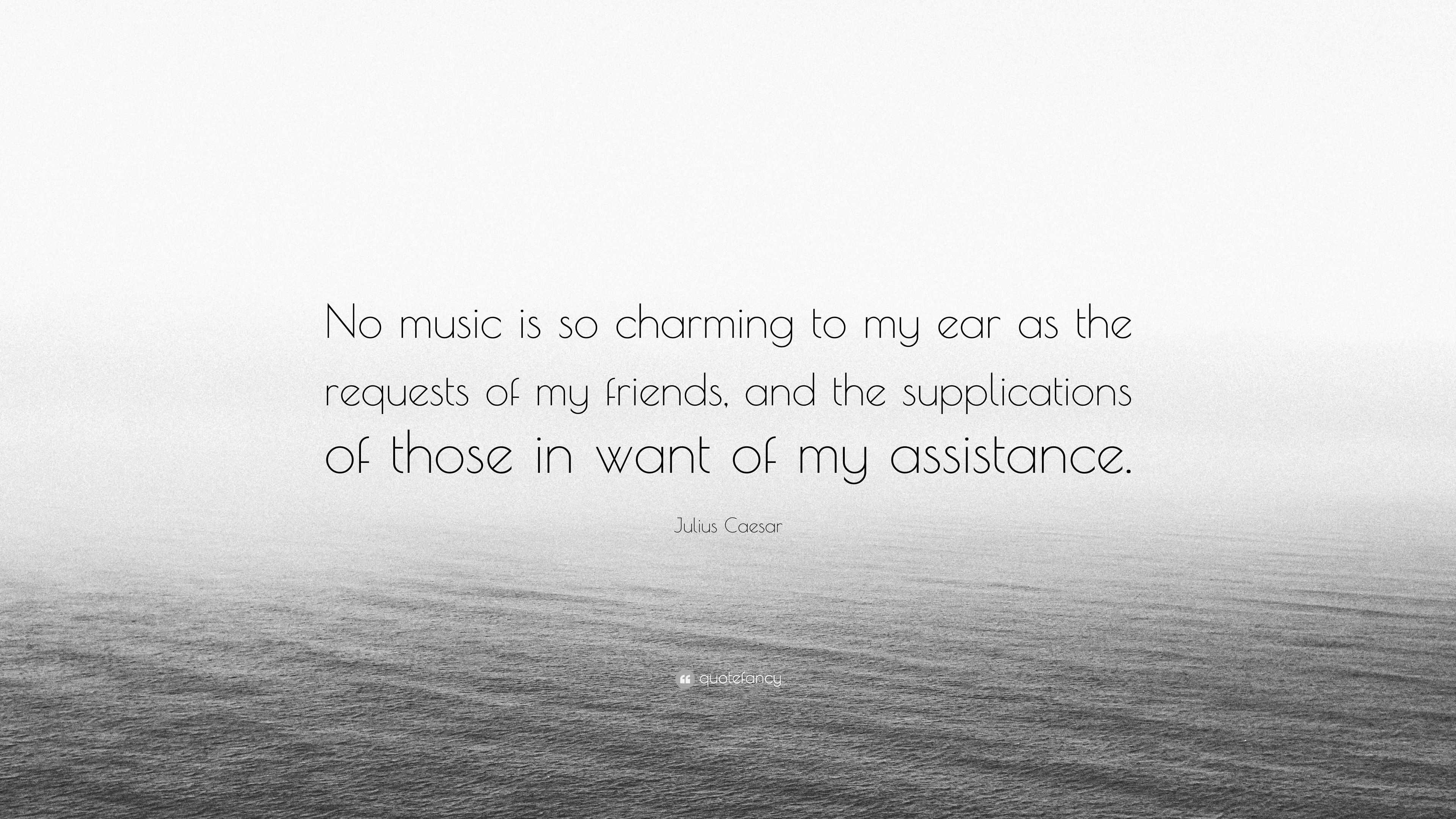 Julius Caesar Quote: “No music is so charming to my ear as the requests ...