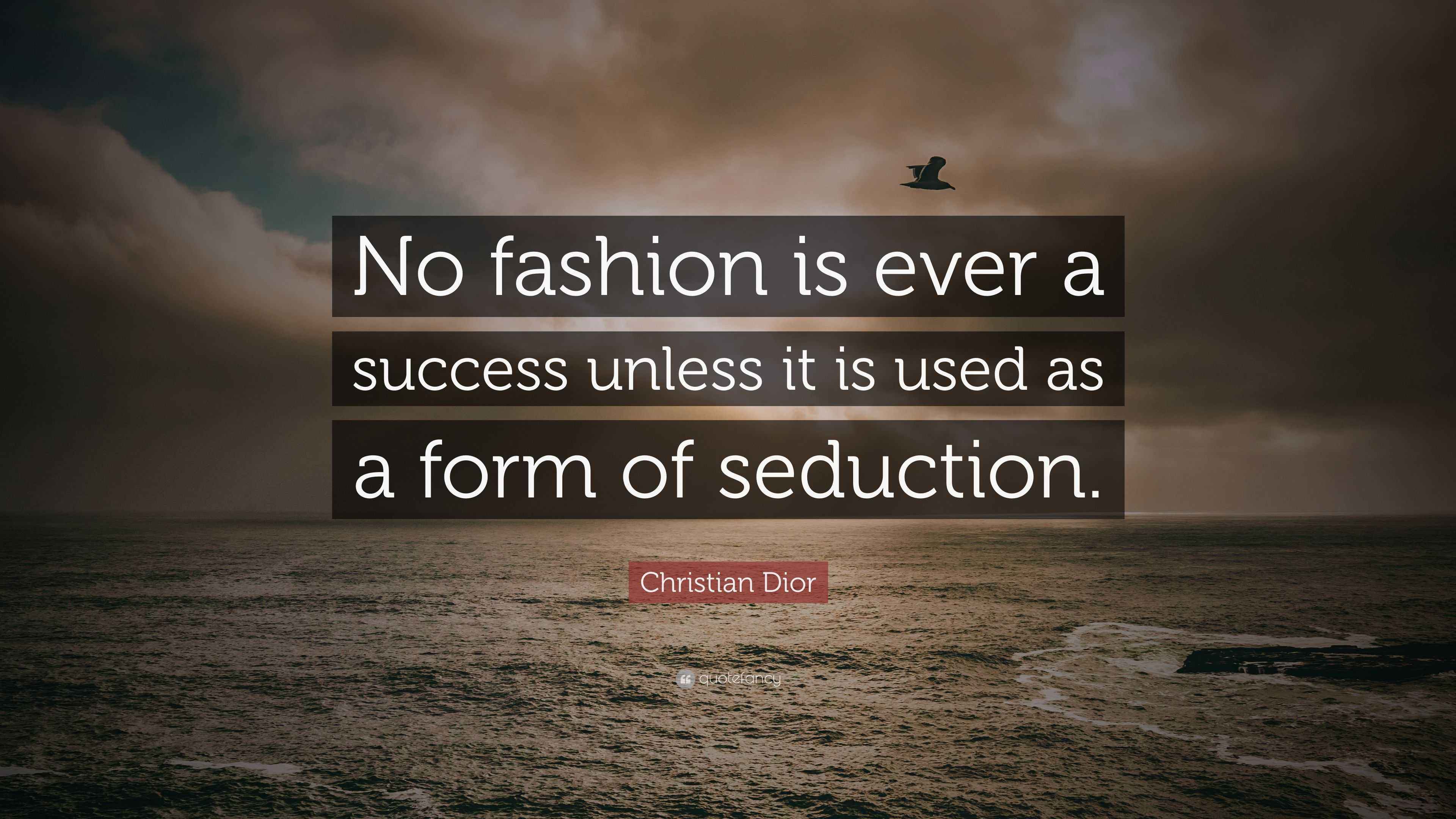 Christian Dior Quote “No fashion is ever a success unless it is used
