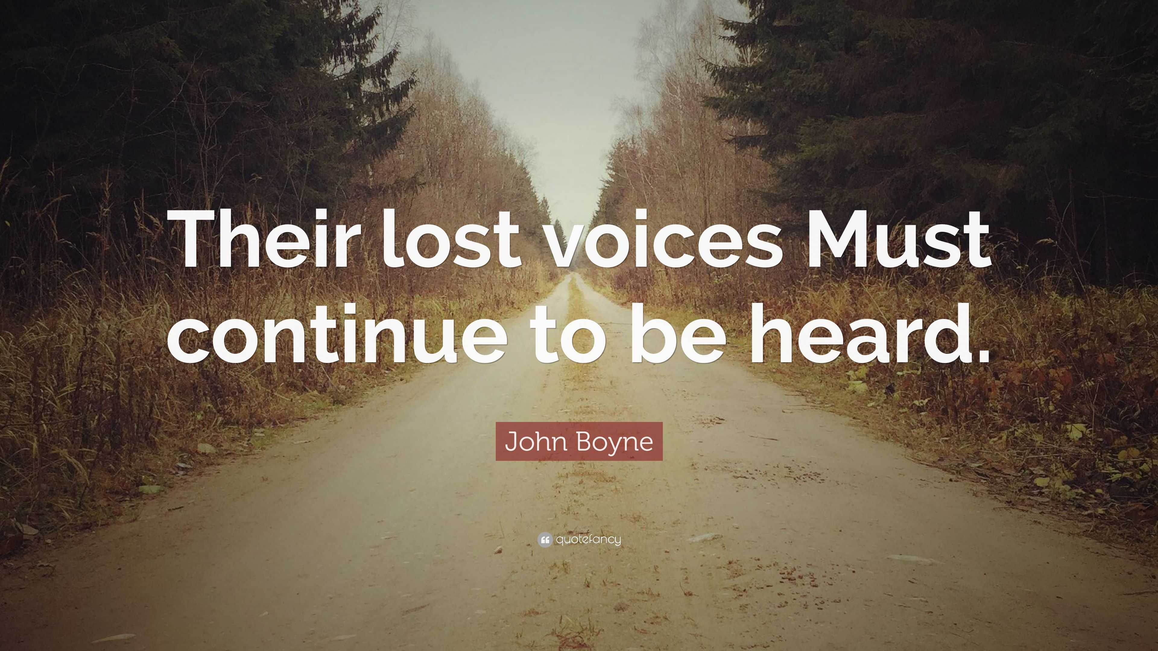 John Boyne Quote: “Their lost voices Must continue to be heard.”