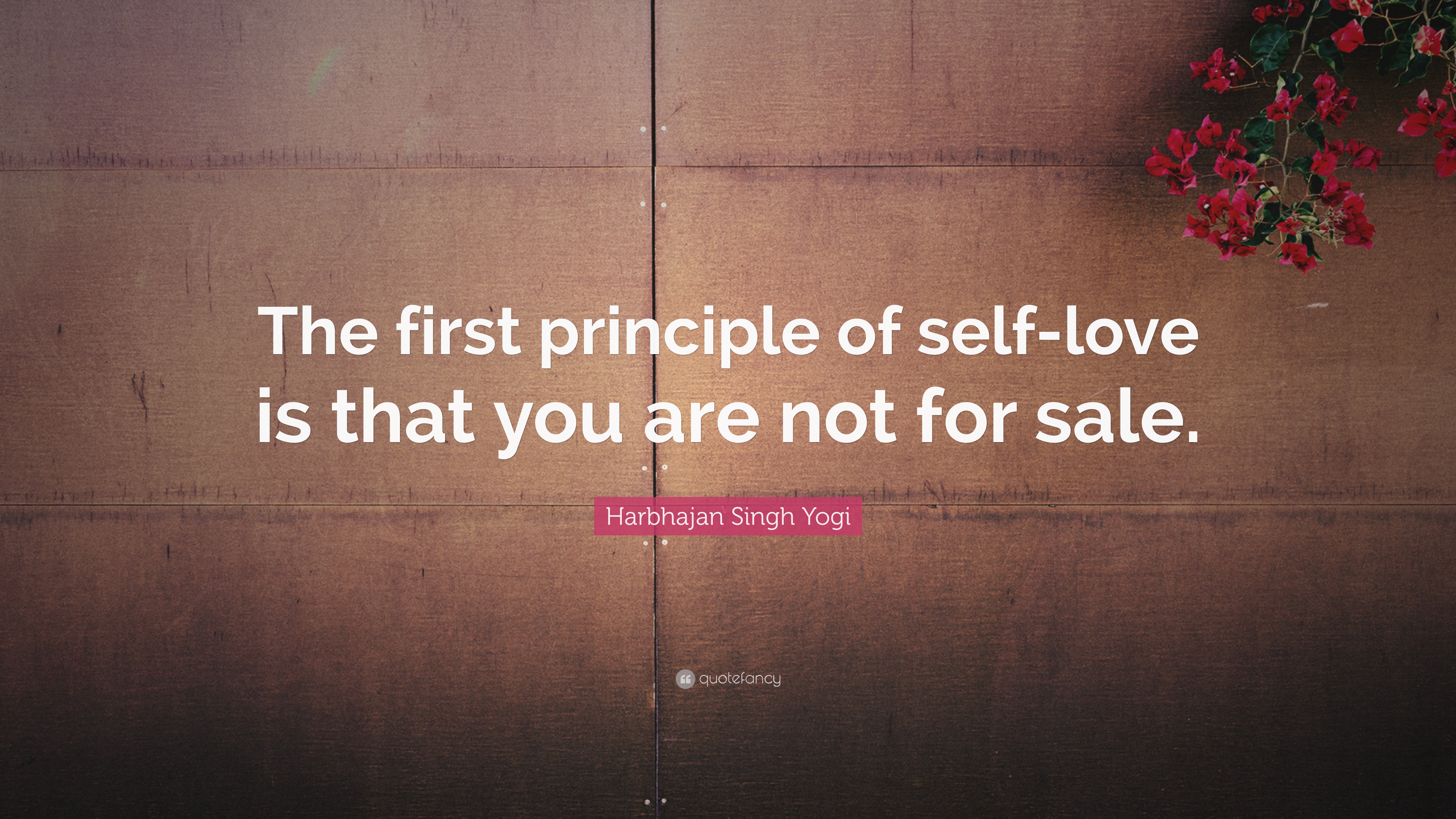 Harbhajan Singh Yogi Quote: “The first principle of self-love is that ...