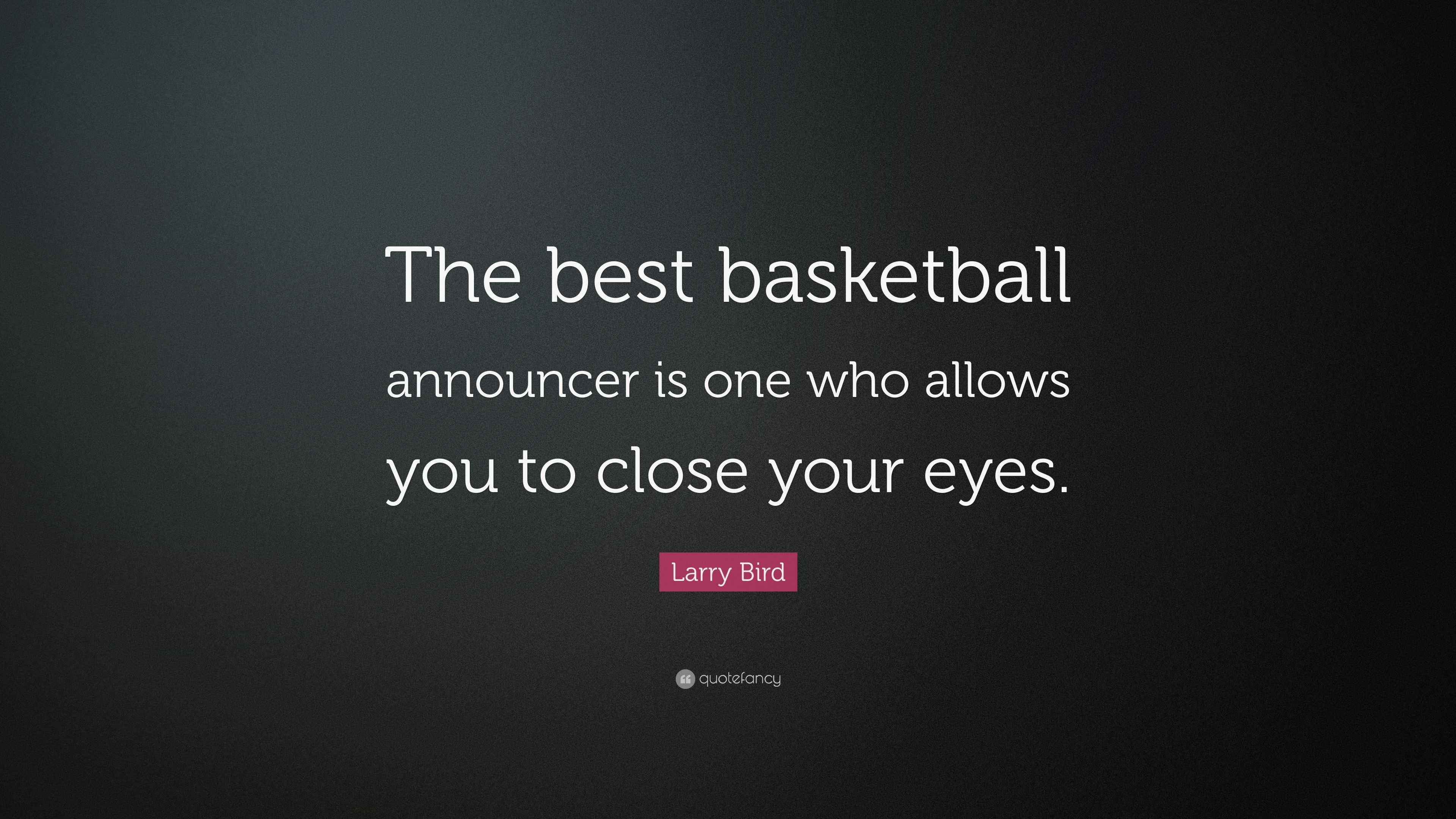 Larry Bird Quote “The best basketball announcer is one who allows you