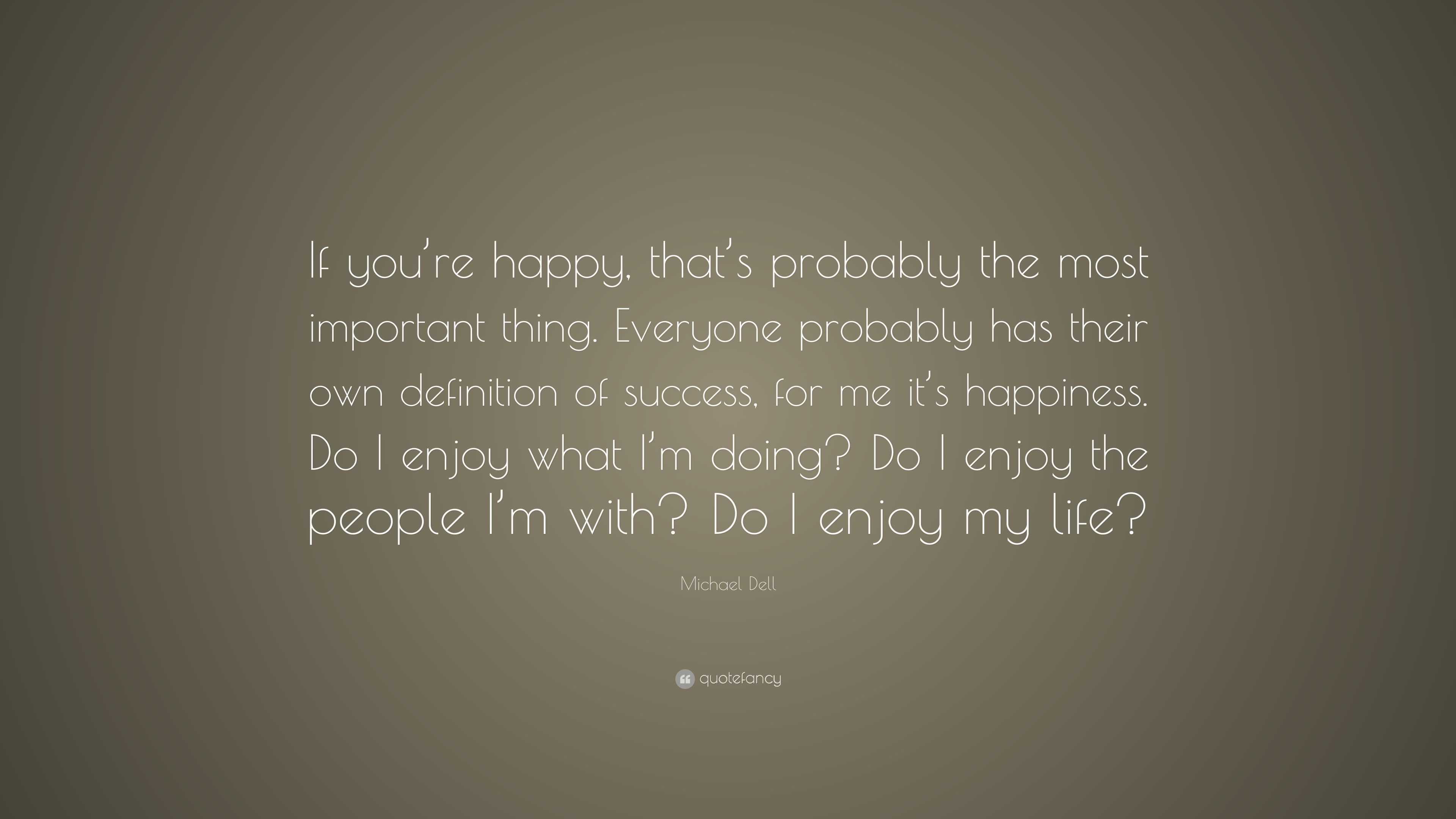 Michael Dell Quote “If you re happy that s probably the most important