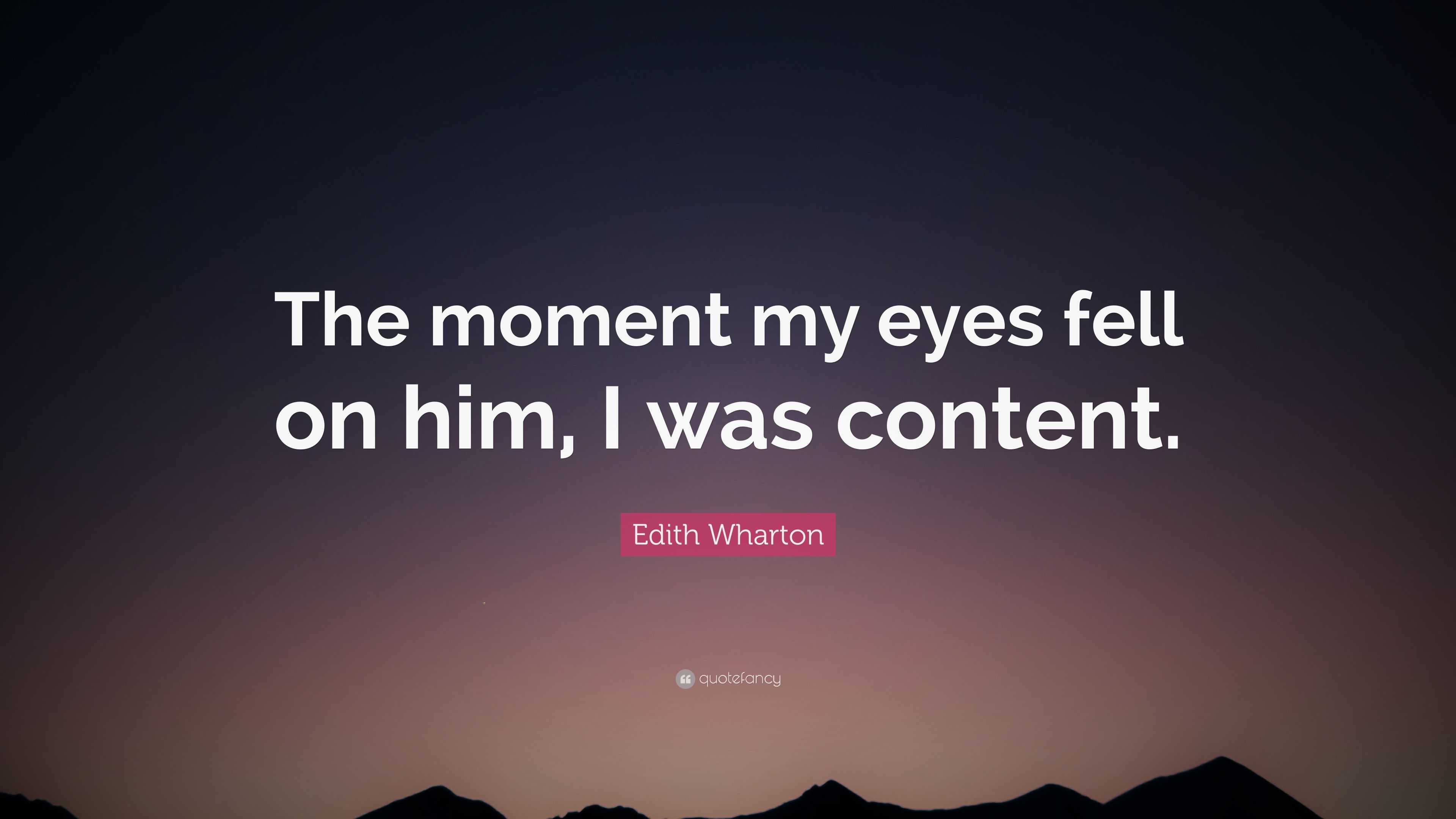 Edith Wharton Quote The Moment My Eyes Fell On Him I Was Content 