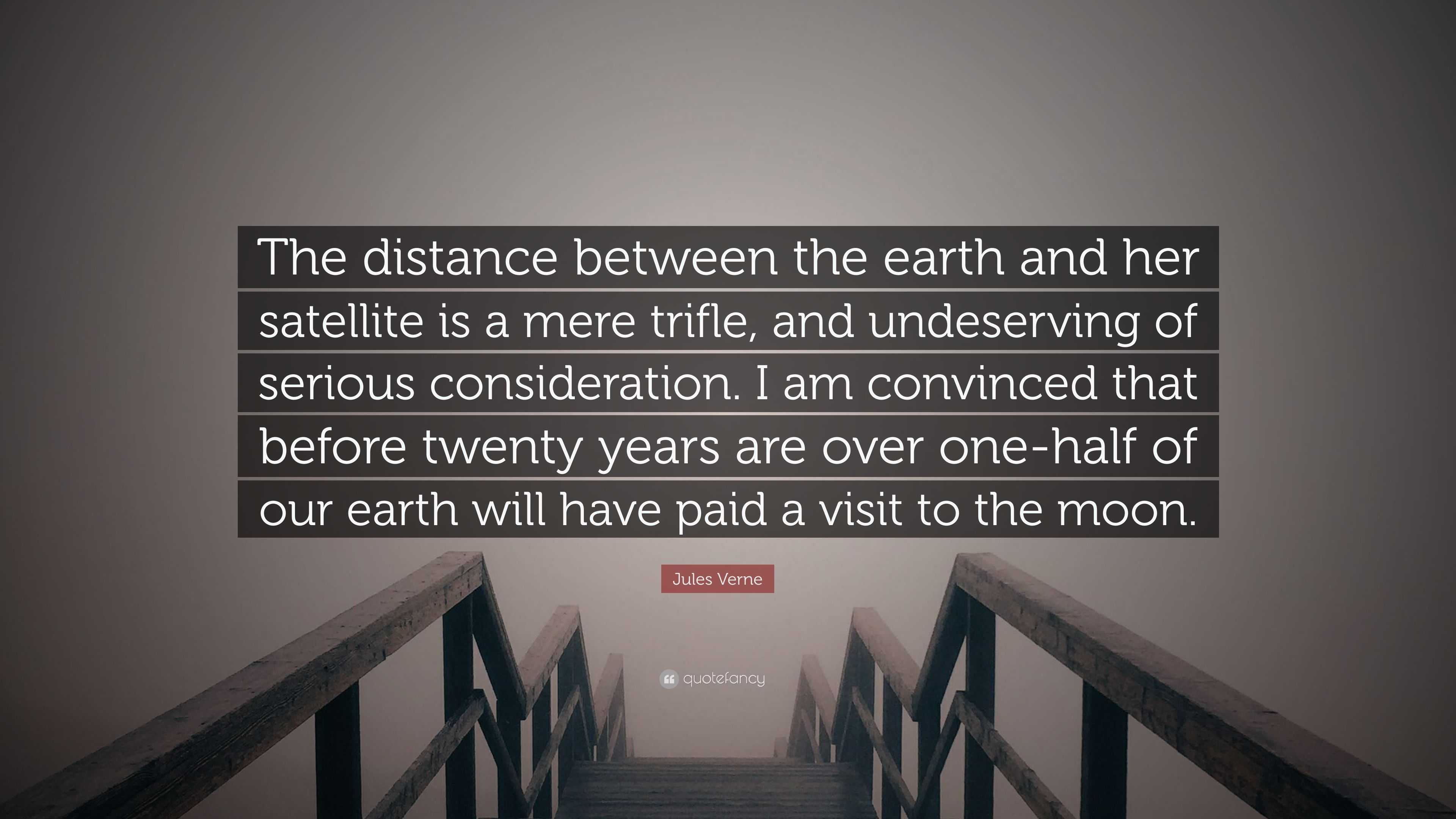 Jules Verne Quote: The distance between the earth and her satellite is