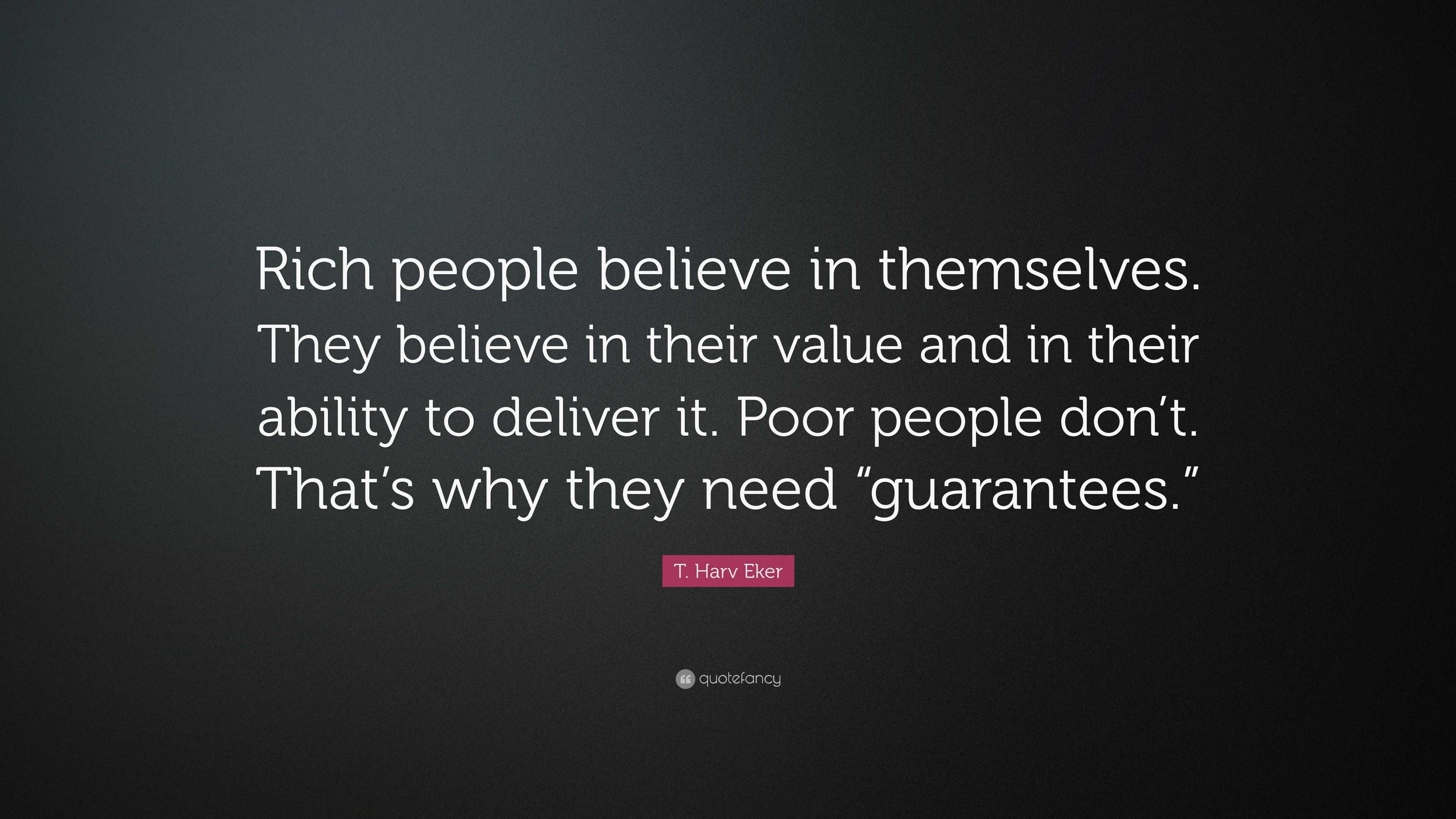 T. Harv Eker Quote: “Rich people believe in themselves. They believe in ...