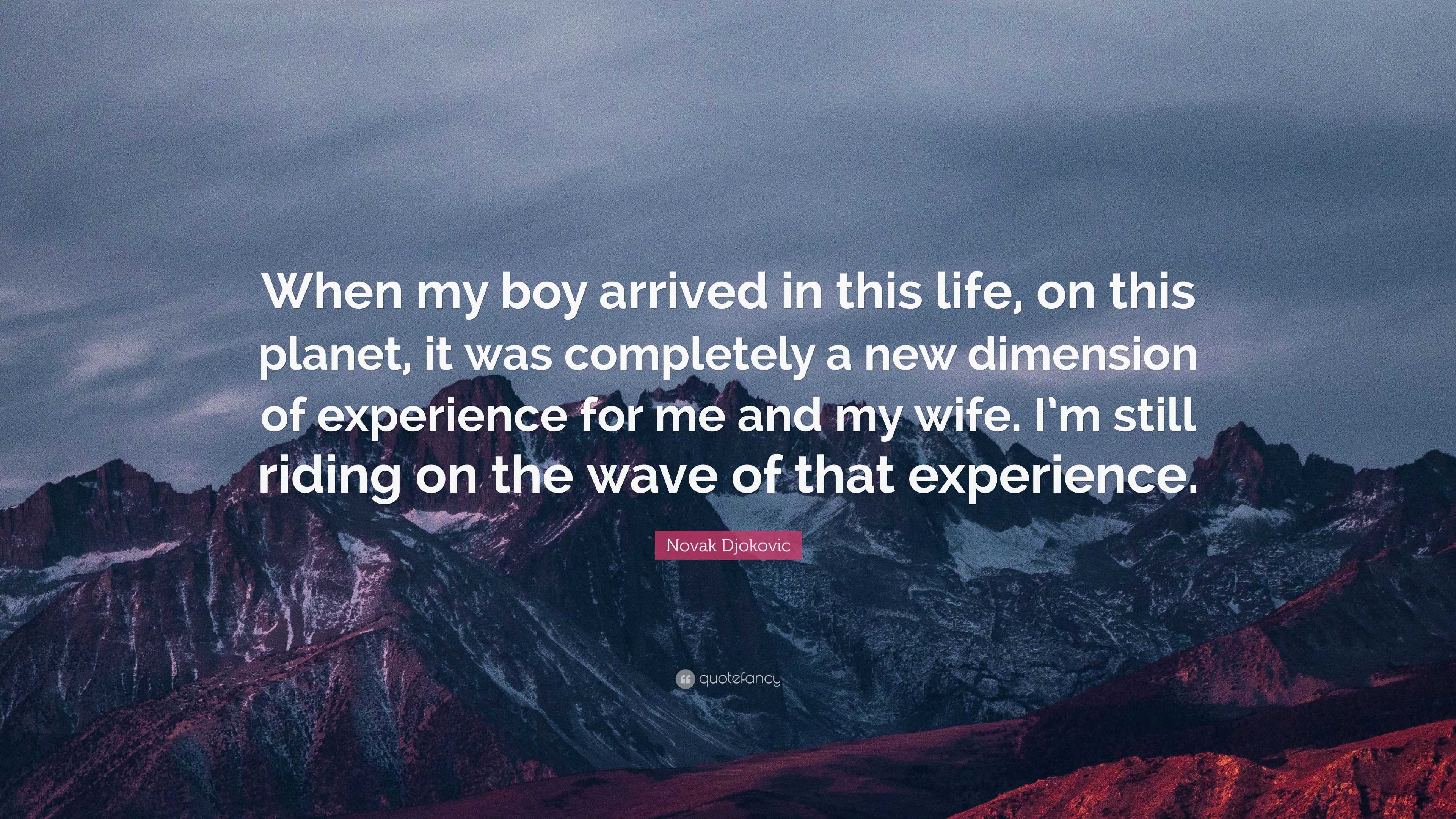 Novak Djokovic Quote: “When my boy arrived in this life, on this planet ...