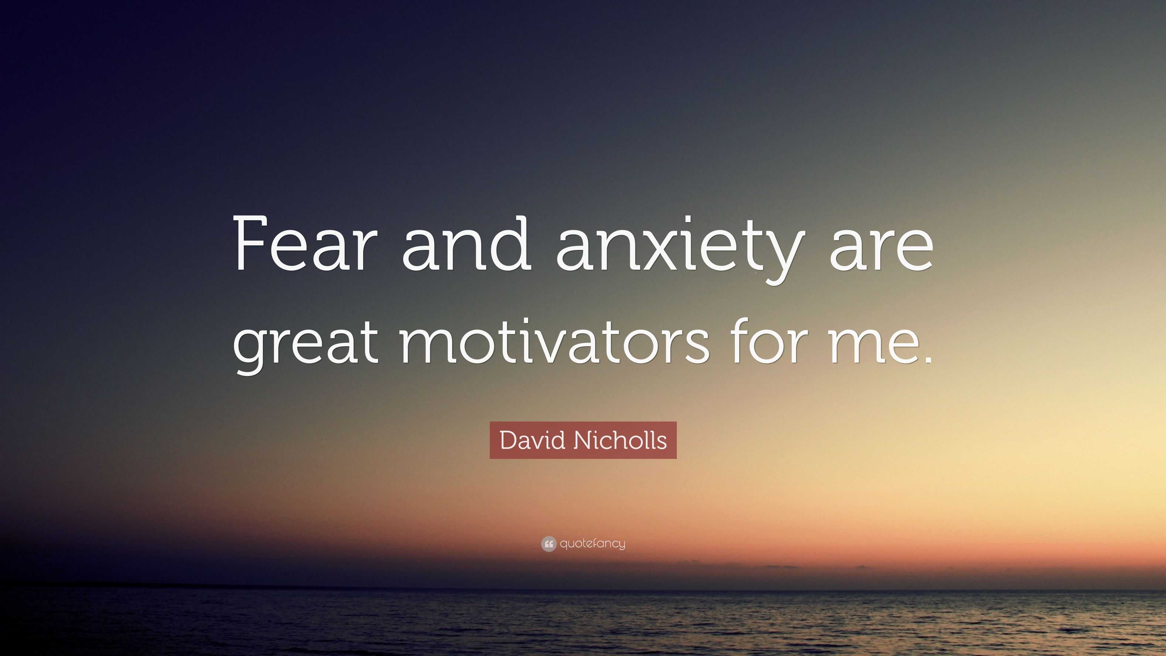 David Nicholls Quote: “Fear and anxiety are great motivators for me.”