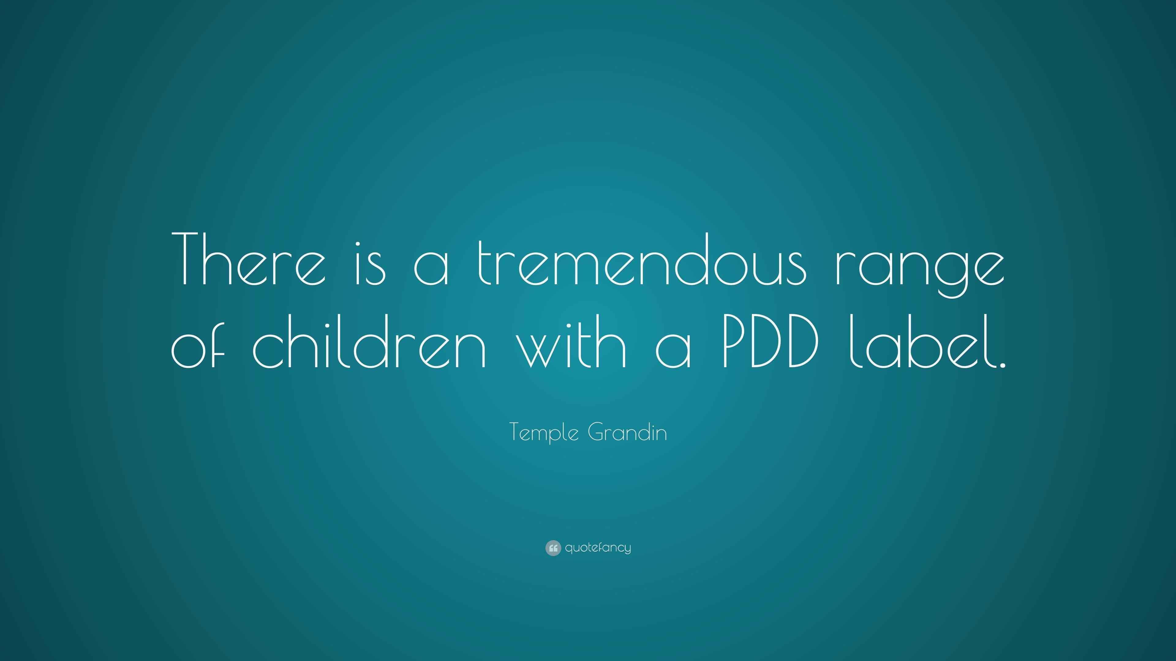Temple Grandin Quote: “There is a tremendous range of children with a ...