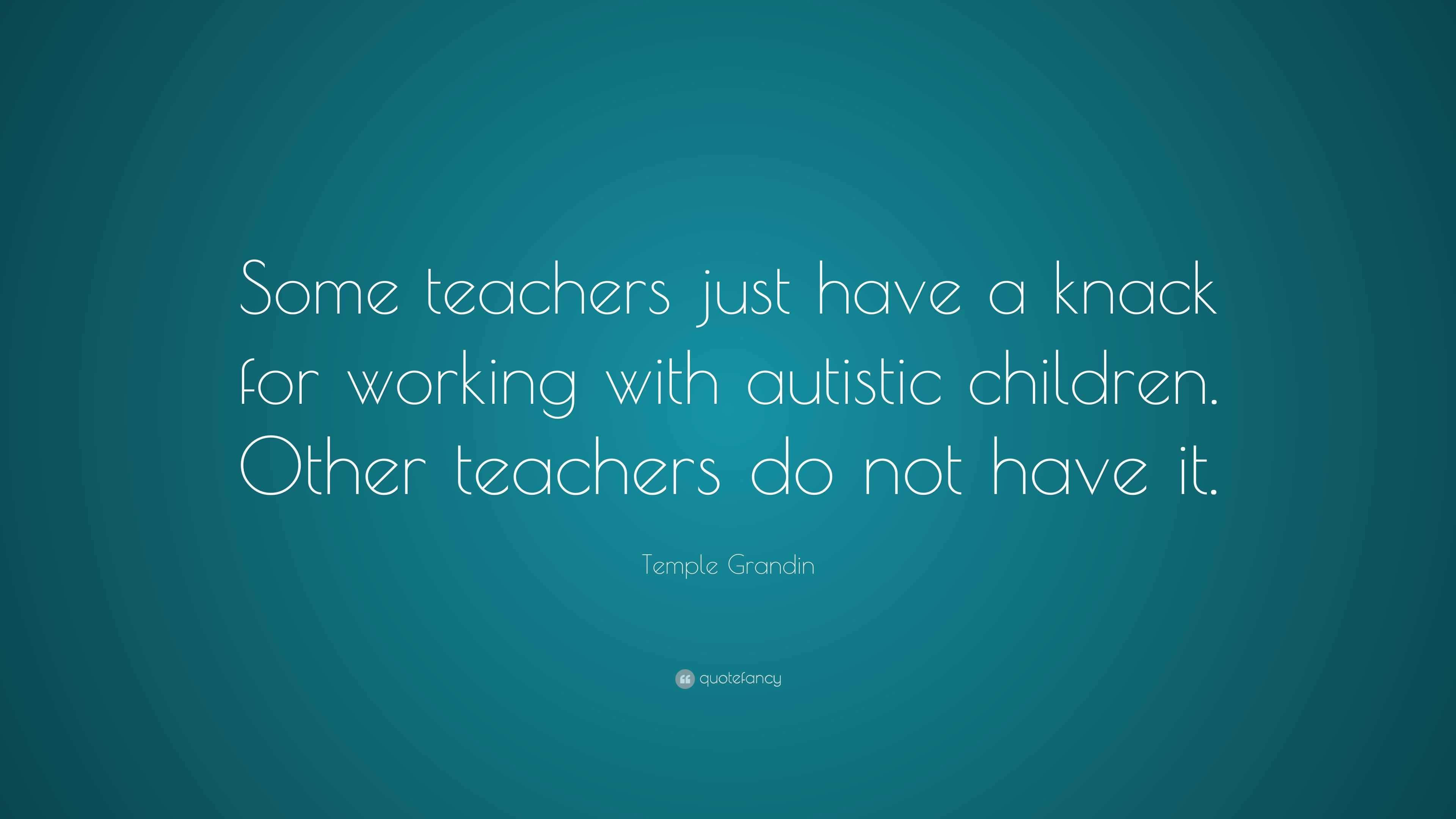 Temple Grandin Quote: “some Teachers Just Have A Knack For Working With 