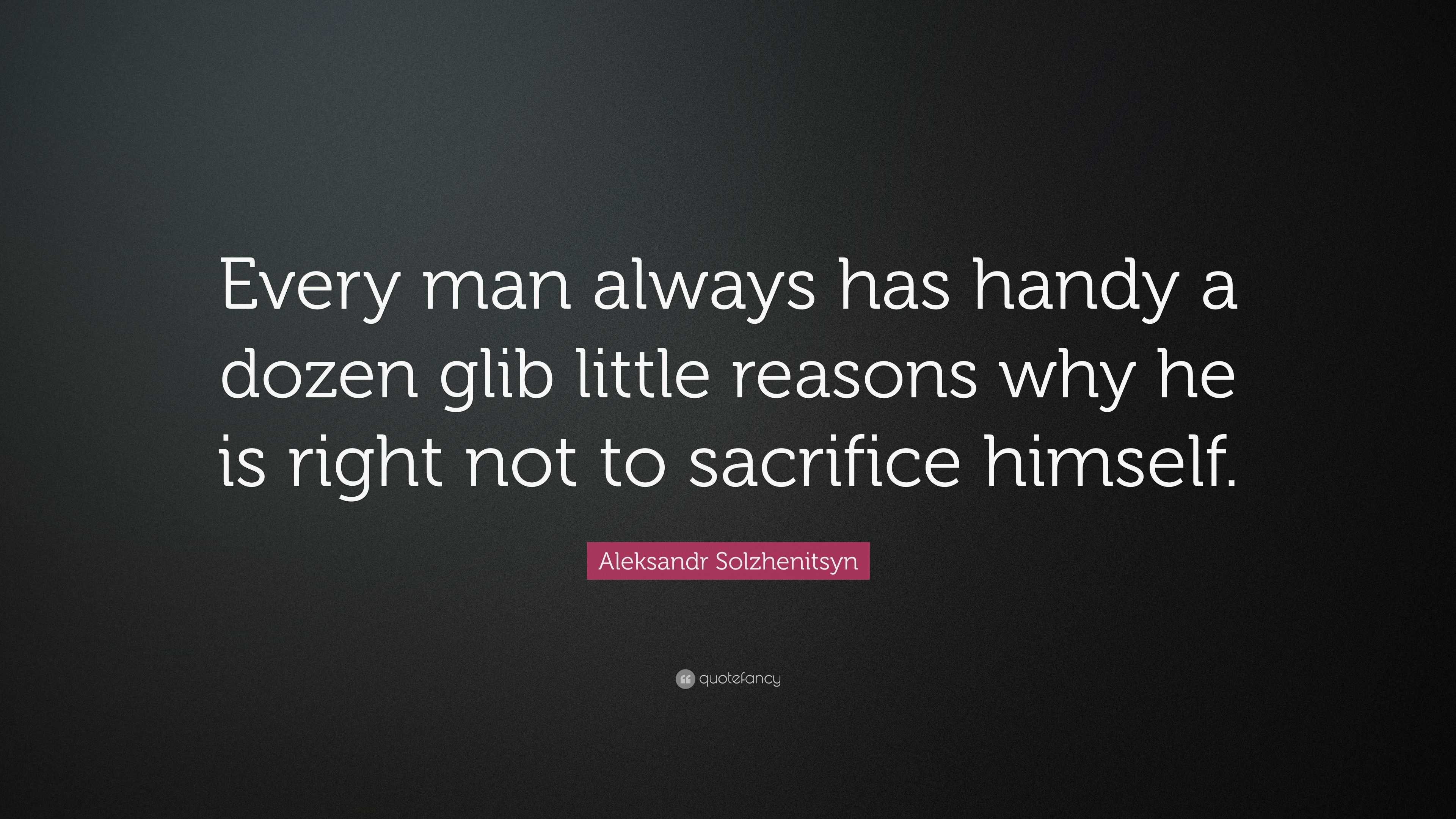 Aleksandr Solzhenitsyn Quote: “every Man Always Has Handy A Dozen Glib 