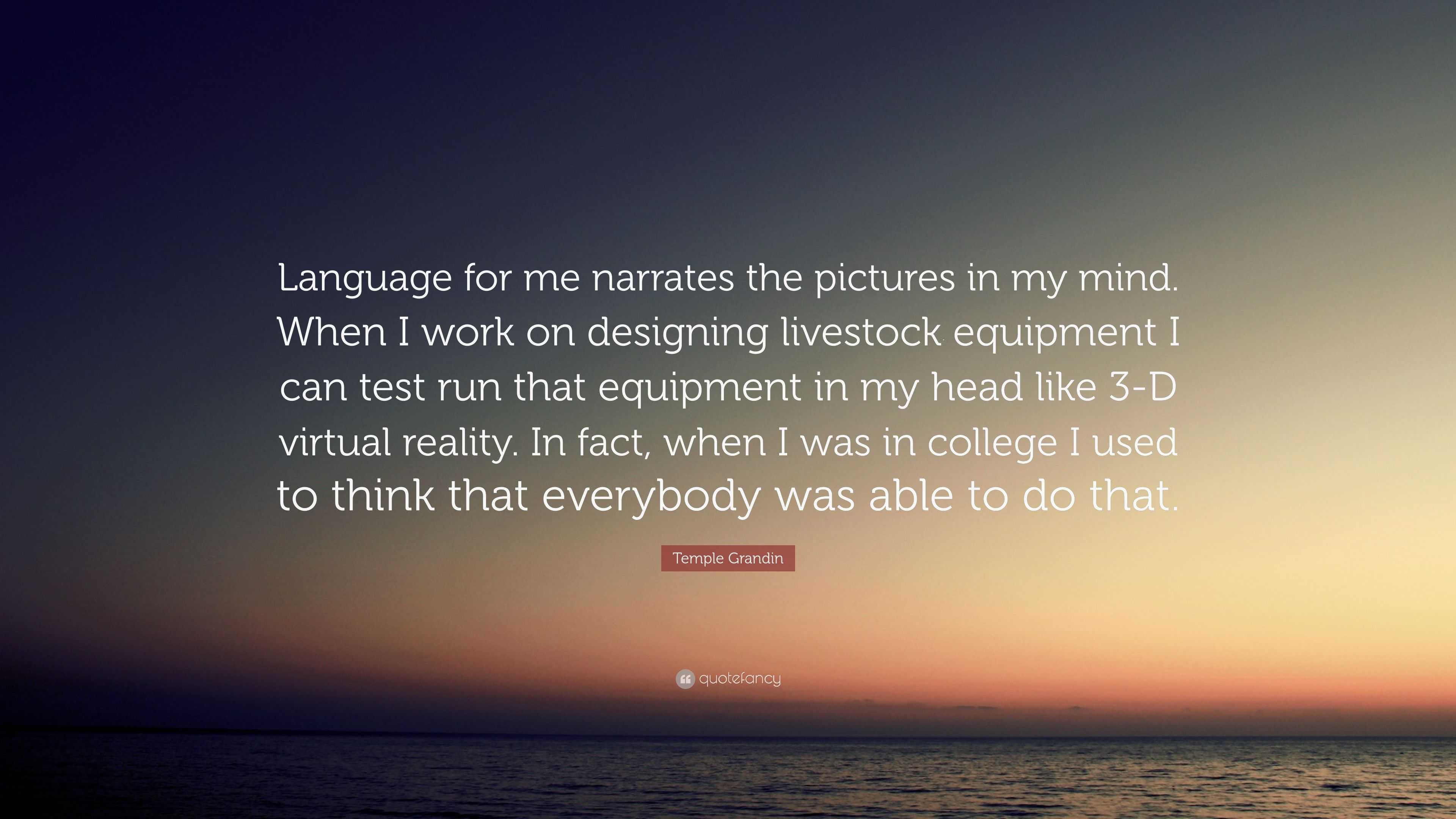 Temple Grandin Quote: “Language for me narrates the pictures in my mind ...