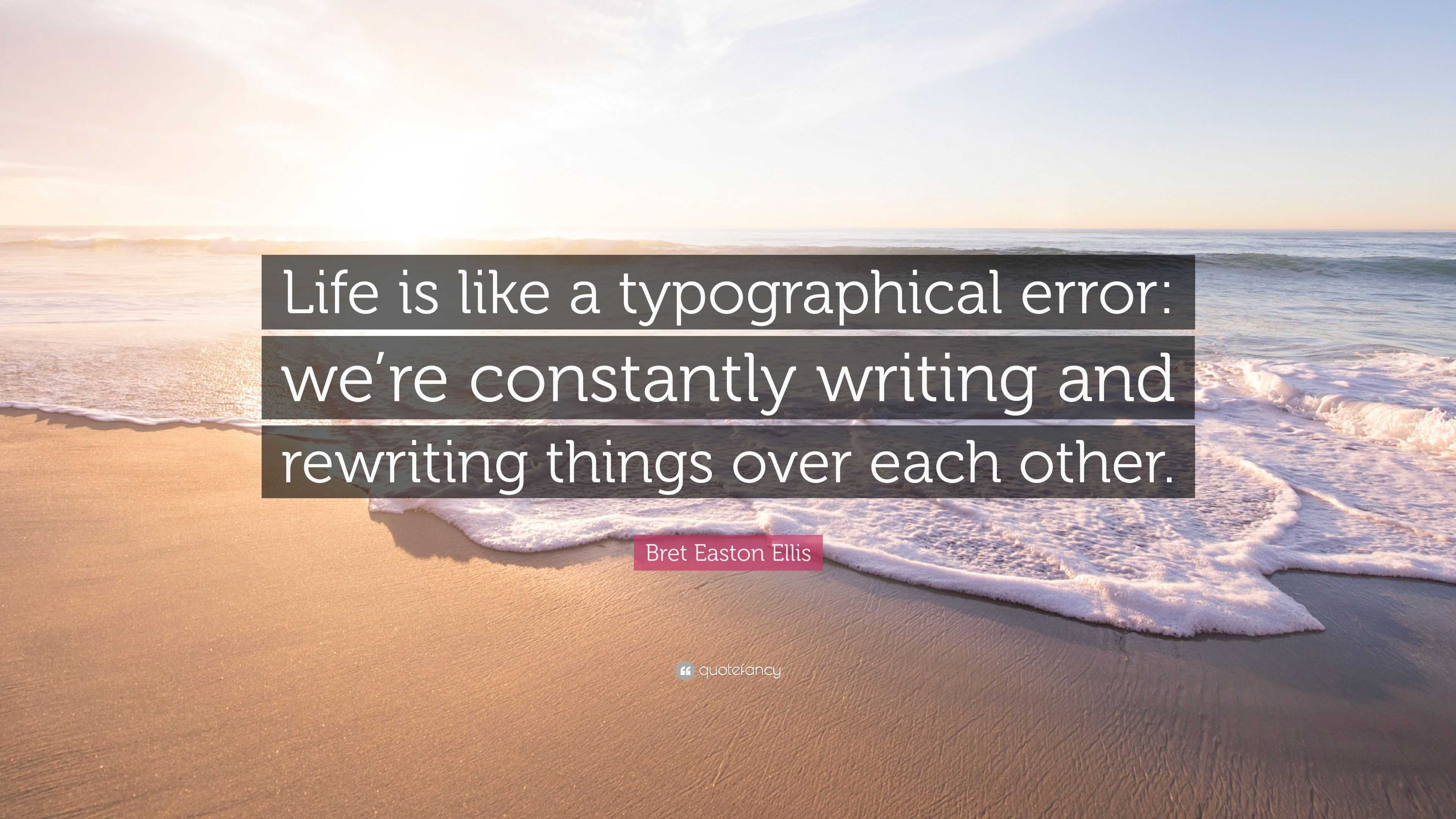 bret-easton-ellis-quote-life-is-like-a-typographical-error-we-re